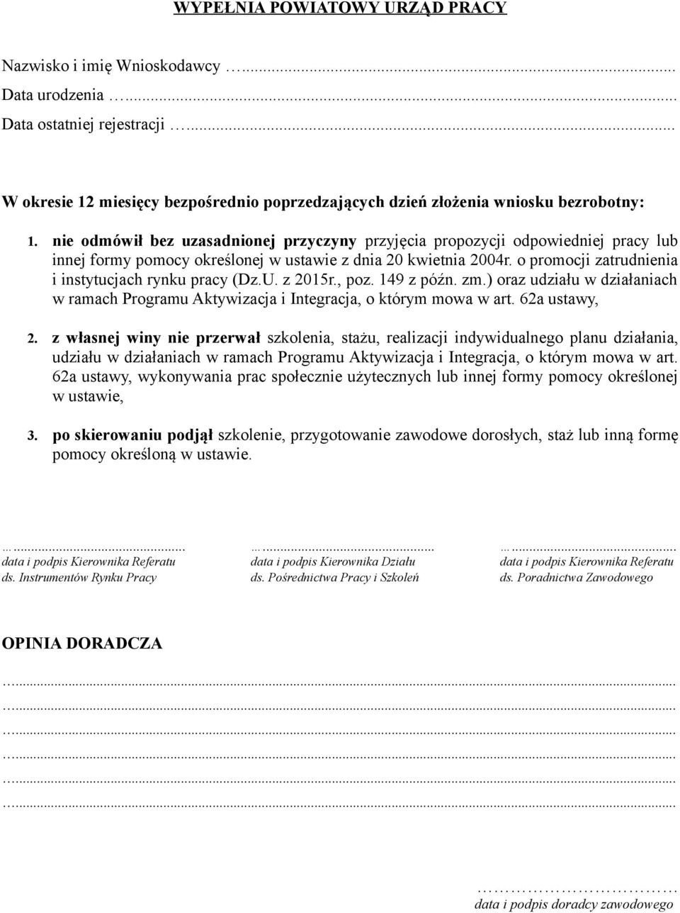 o promocji zatrudnienia i instytucjach rynku pracy (Dz.U. z 2015r., poz. 149 z późn. zm.) oraz udziału w działaniach w ramach Programu Aktywizacja i Integracja, o którym mowa w art. 62a ustawy, 2.