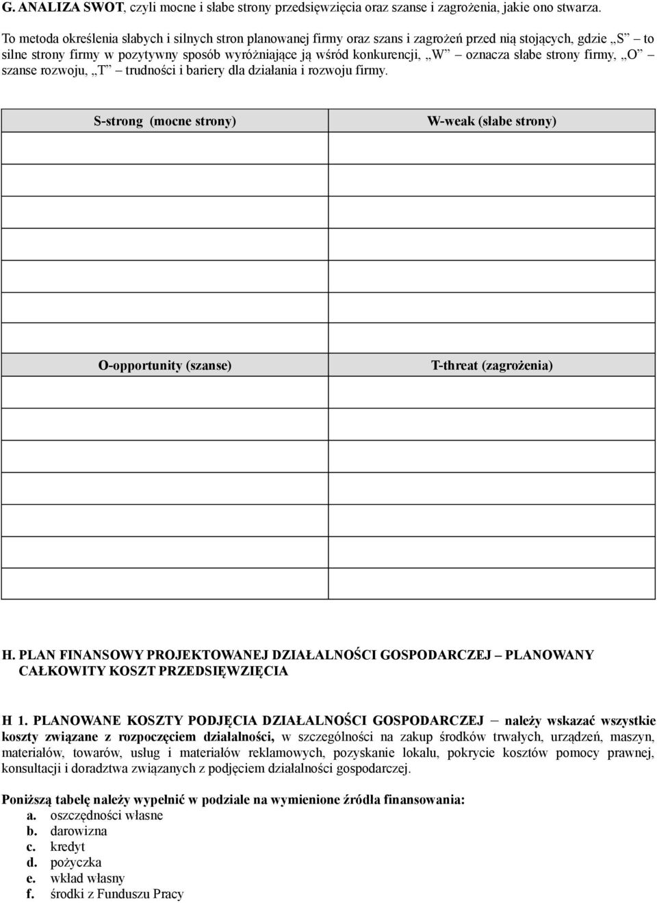 słabe strony firmy, O szanse rozwoju, T trudności i bariery dla działania i rozwoju firmy. S-strong (mocne strony) W-weak (słabe strony) O-opportunity (szanse) T-threat (zagrożenia) H.
