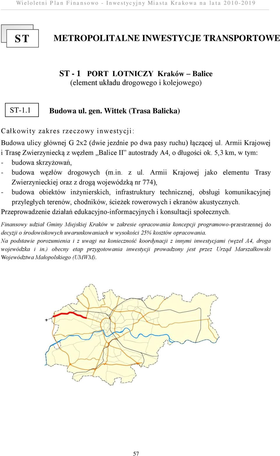 Armii Krajowej i Trasę Zwierzyniecką z węzłem Balice II autostrady A4, o długości ok. 5,3 km, w tym: - budowa skrzyżowań, - budowa węzłów drogowych (m.in. z ul.