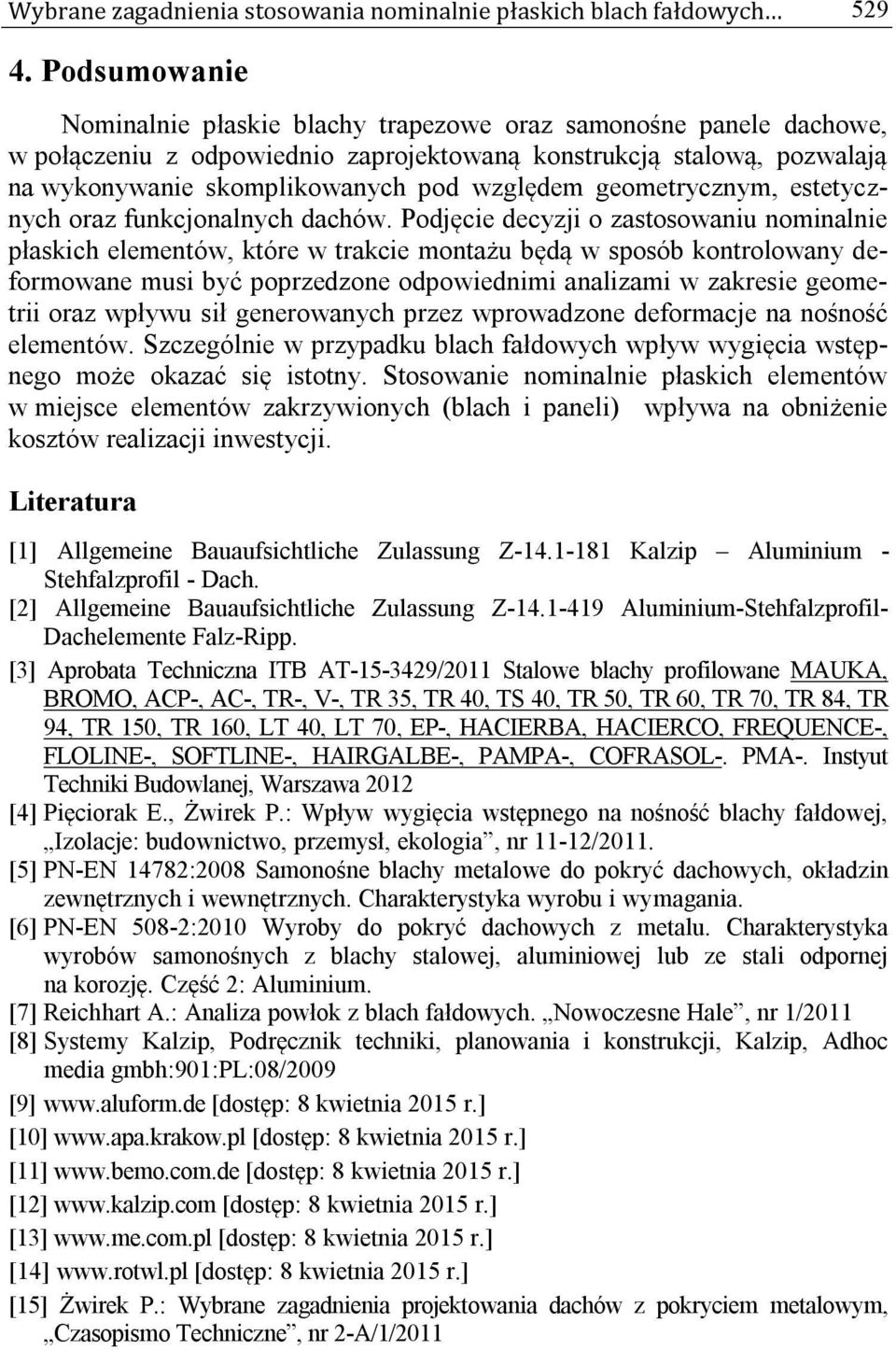 geometrycznym, estetycznych oraz funkcjonalnych dachów.