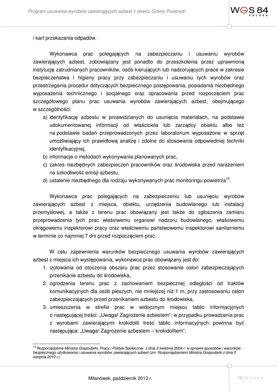 kierujących lub nadzorujących prace w zakresie bezpieczeństwa i higieny pracy przy zabezpieczaniu i usuwaniu tych wyrobów oraz przestrzegania procedur dotyczących bezpiecznego postępowania,