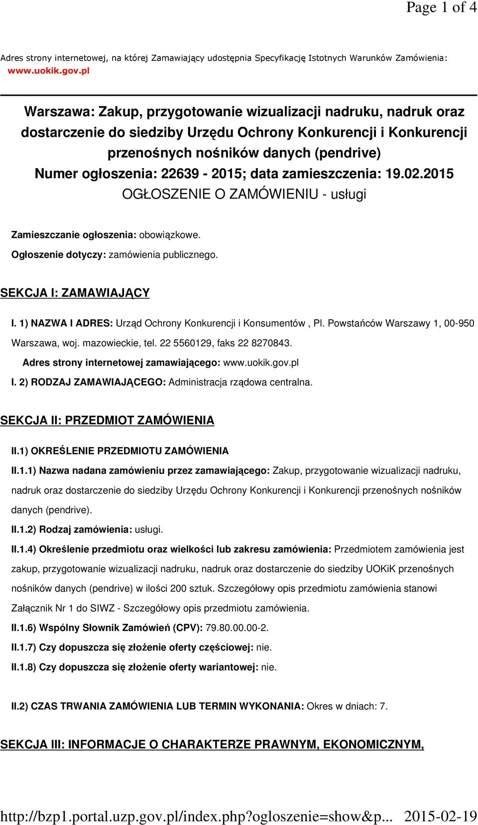 22639-2015; data zamieszczenia: 19.02.2015 OGŁOSZENIE O ZAMÓWIENIU - usługi Zamieszczanie ogłoszenia: obowiązkowe. Ogłoszenie dotyczy: zamówienia publicznego. SEKCJA I: ZAMAWIAJĄCY I.