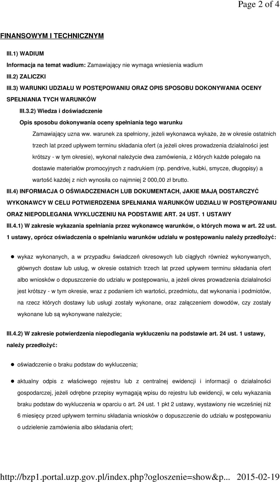 warunek za spełniony, jeŝeli wykonawca wykaŝe, Ŝe w okresie ostatnich trzech lat przed upływem terminu składania ofert (a jeŝeli okres prowadzenia działalności jest krótszy - w tym okresie), wykonał