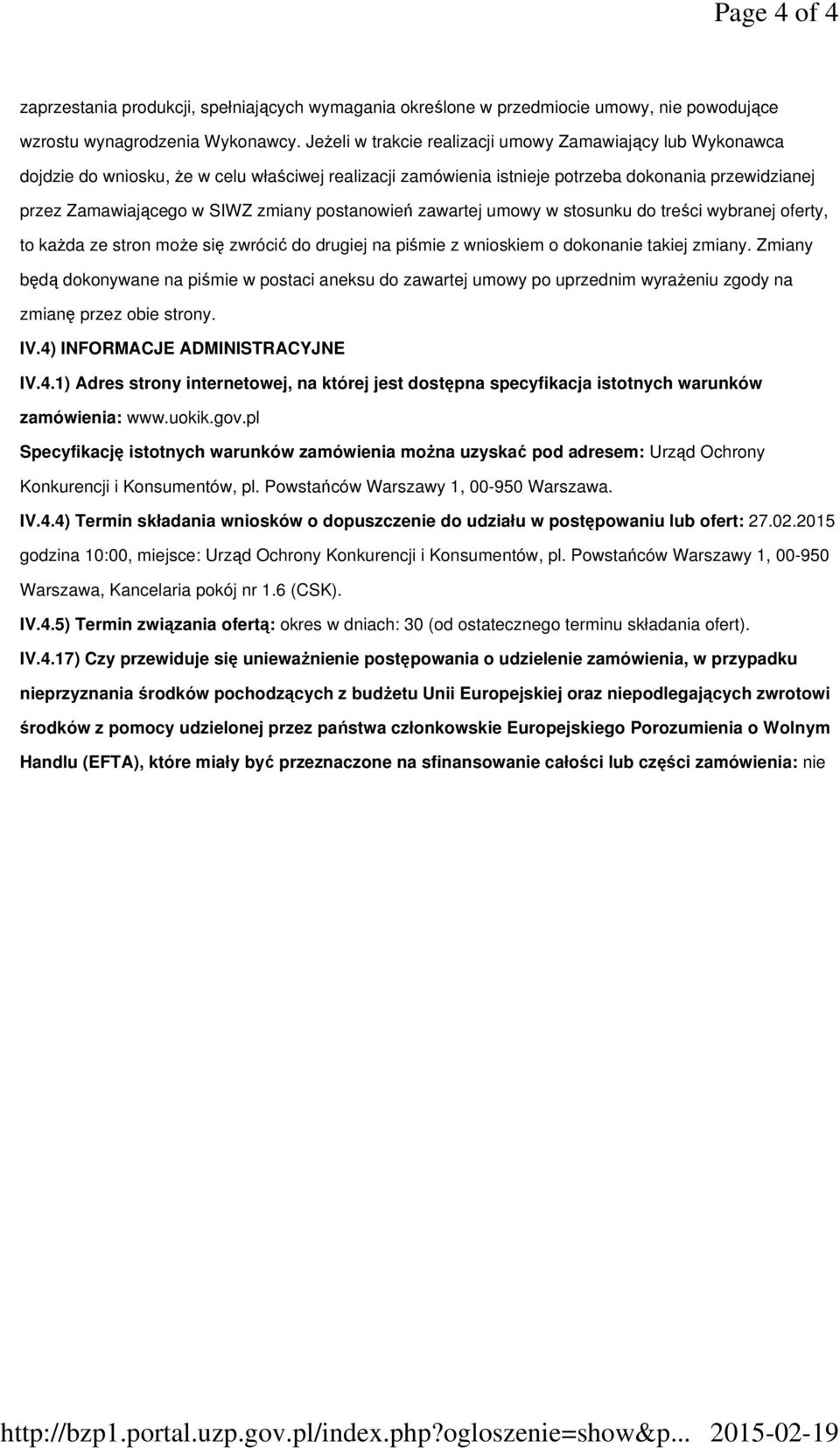 postanowień zawartej umowy w stosunku do treści wybranej oferty, to kaŝda ze stron moŝe się zwrócić do drugiej na piśmie z wnioskiem o dokonanie takiej zmiany.