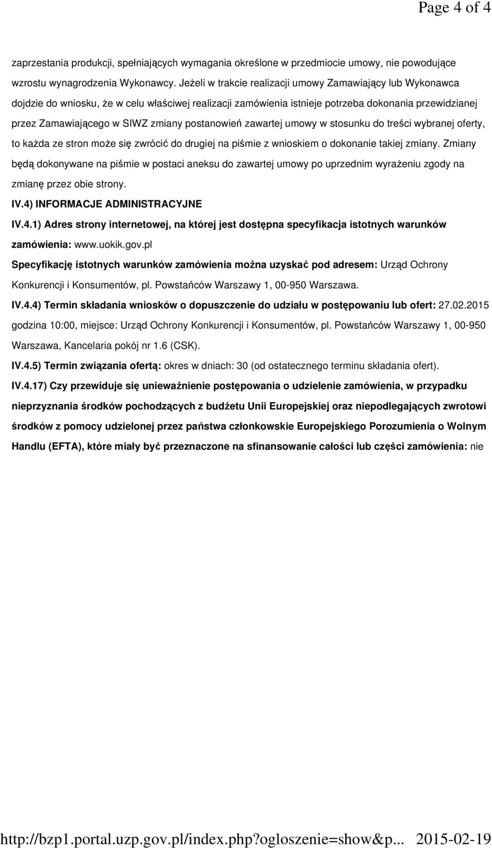 postanowień zawartej umowy w stosunku do treści wybranej oferty, to kaŝda ze stron moŝe się zwrócić do drugiej na piśmie z wnioskiem o dokonanie takiej zmiany.