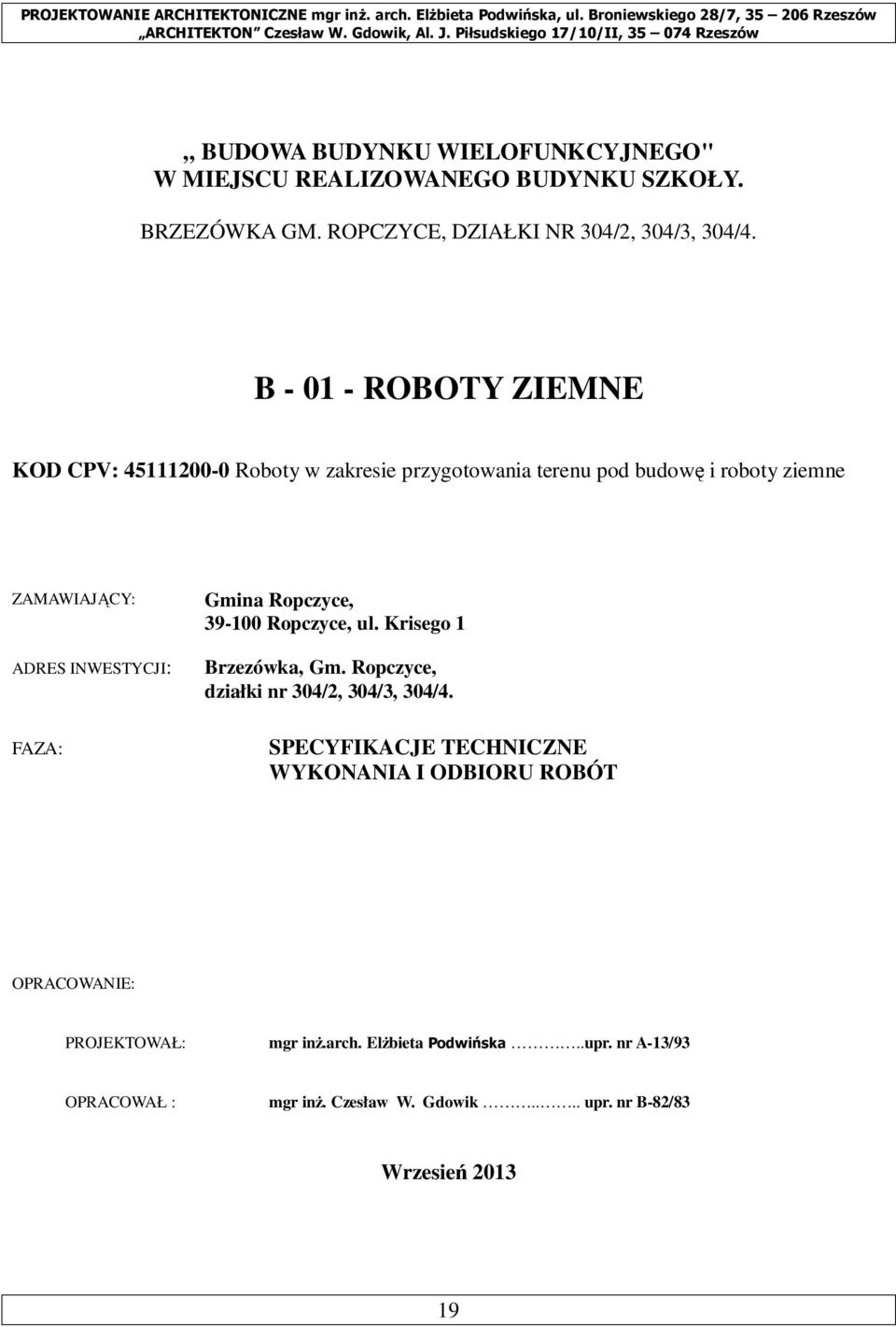 FAZA: Gmina Ropczyce, 39-100 Ropczyce, ul. Krisego 1 Brzezówka, Gm. Ropczyce, działki nr 304/2, 304/3, 304/4.