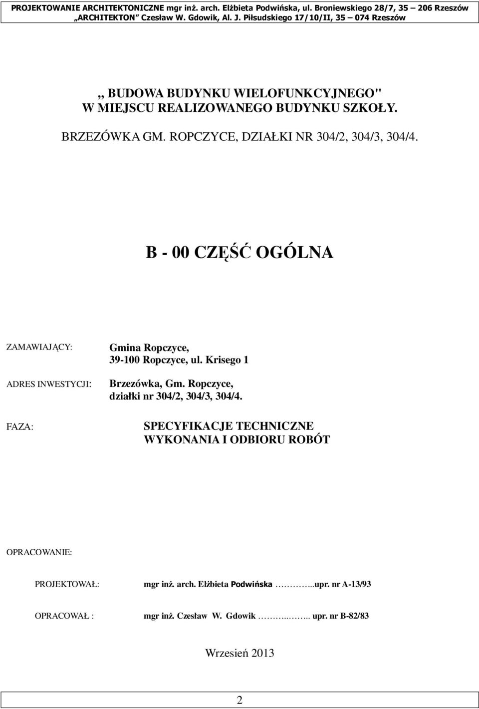 B - 00 CZĘŚĆ OGÓLNA ZAMAWIAJĄCY: ADRES INWESTYCJI: FAZA: Gmina Ropczyce, 39-100 Ropczyce, ul. Krisego 1 Brzezówka, Gm.