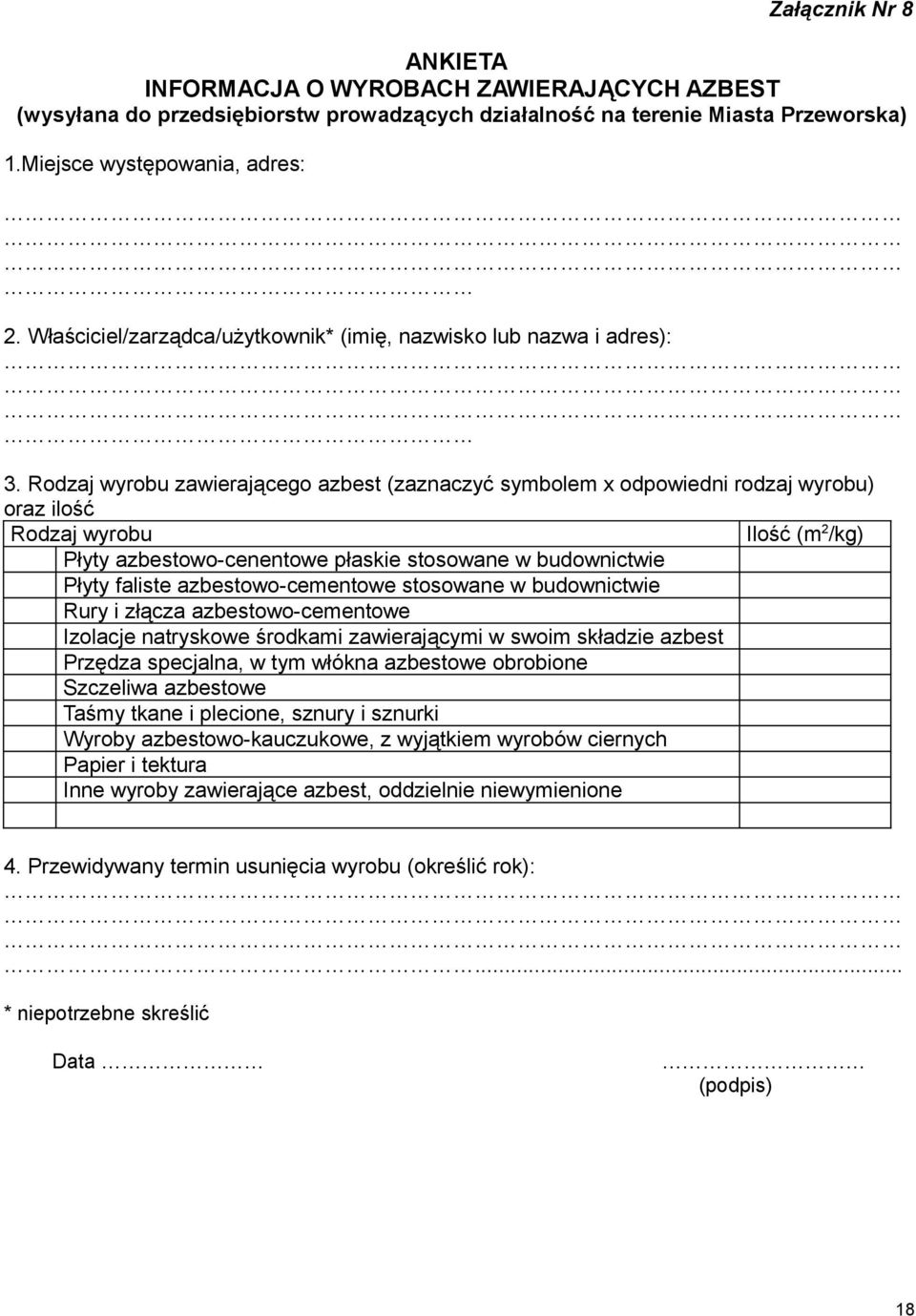 Rodzaj wyrobu zawierającego azbest (zaznaczyć symbolem x odpowiedni rodzaj wyrobu) oraz ilość Rodzaj wyrobu Ilość (m 2 /kg) Płyty azbestowo-cenentowe płaskie stosowane w budownictwie Płyty faliste