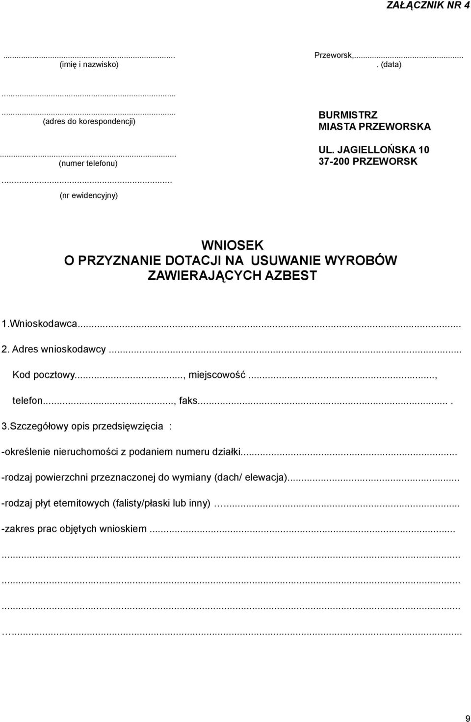 JAGIELLOŃSKA 10 37-200 PRZEWORSK WNIOSEK O PRZYZNANIE DOTACJI NA USUWANIE WYROBÓW ZAWIERAJĄCYCH AZBEST 1.Wnioskodawca... 2. Adres wnioskodawcy.