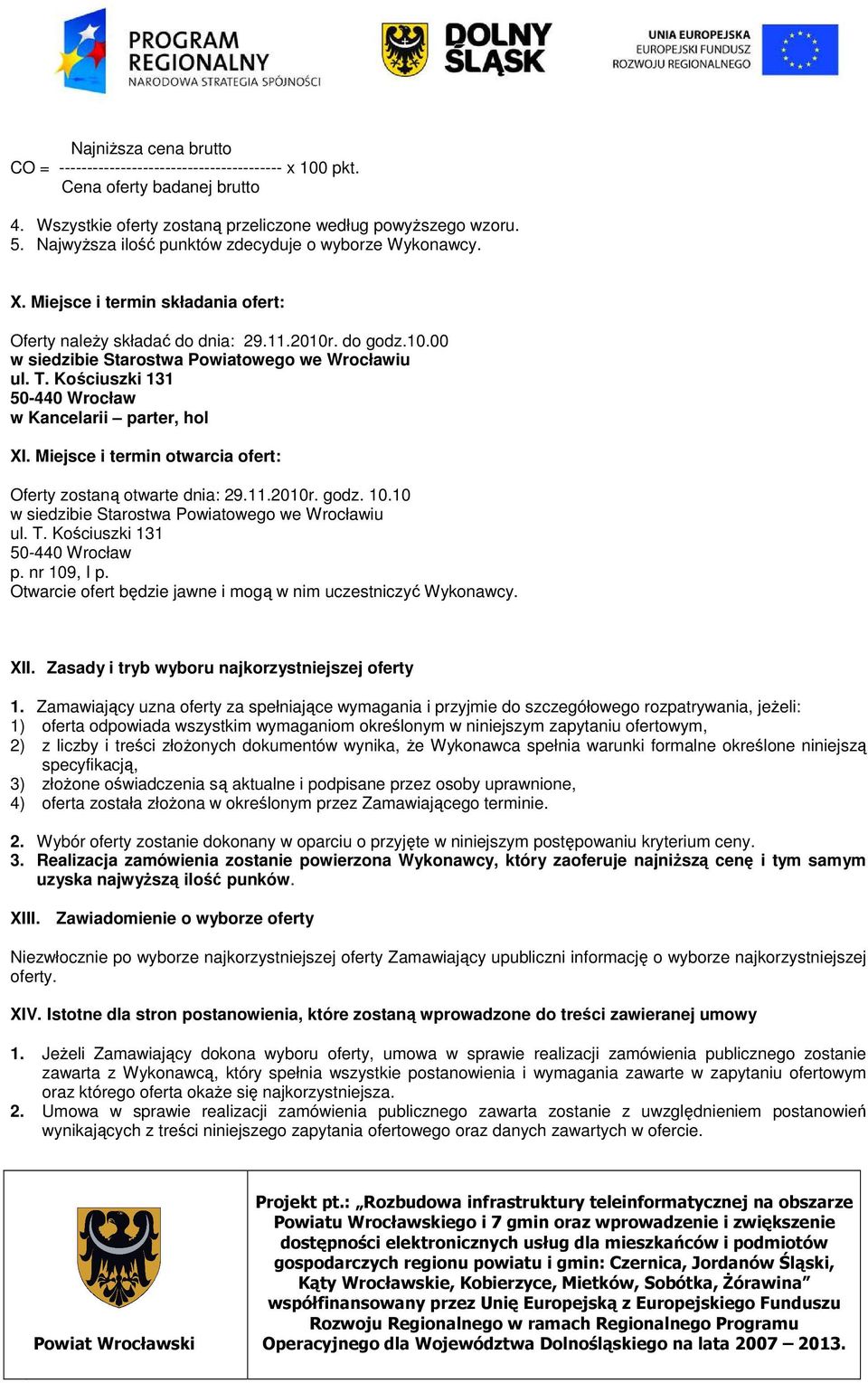 T. Kościuszki 131 50-440 Wrocław w Kancelarii parter, hol XI. Miejsce i termin otwarcia ofert: Oferty zostaną otwarte dnia: 29.11.2010r. godz. 10.10 w siedzibie Starostwa Powiatowego we Wrocławiu ul.