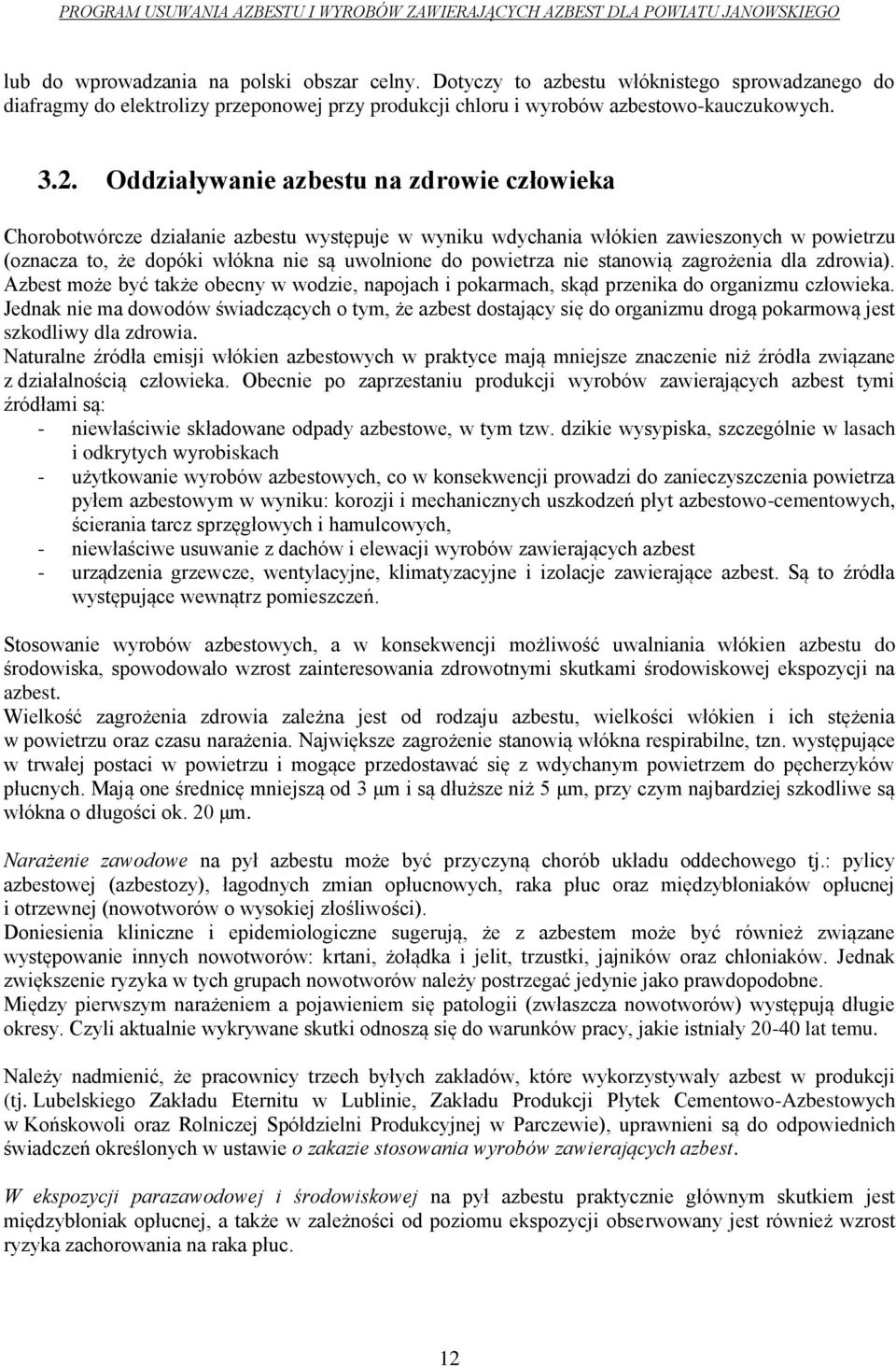 nie stanowią zagrożenia dla zdrowia). Azbest może być także obecny w wodzie, napojach i pokarmach, skąd przenika do organizmu człowieka.