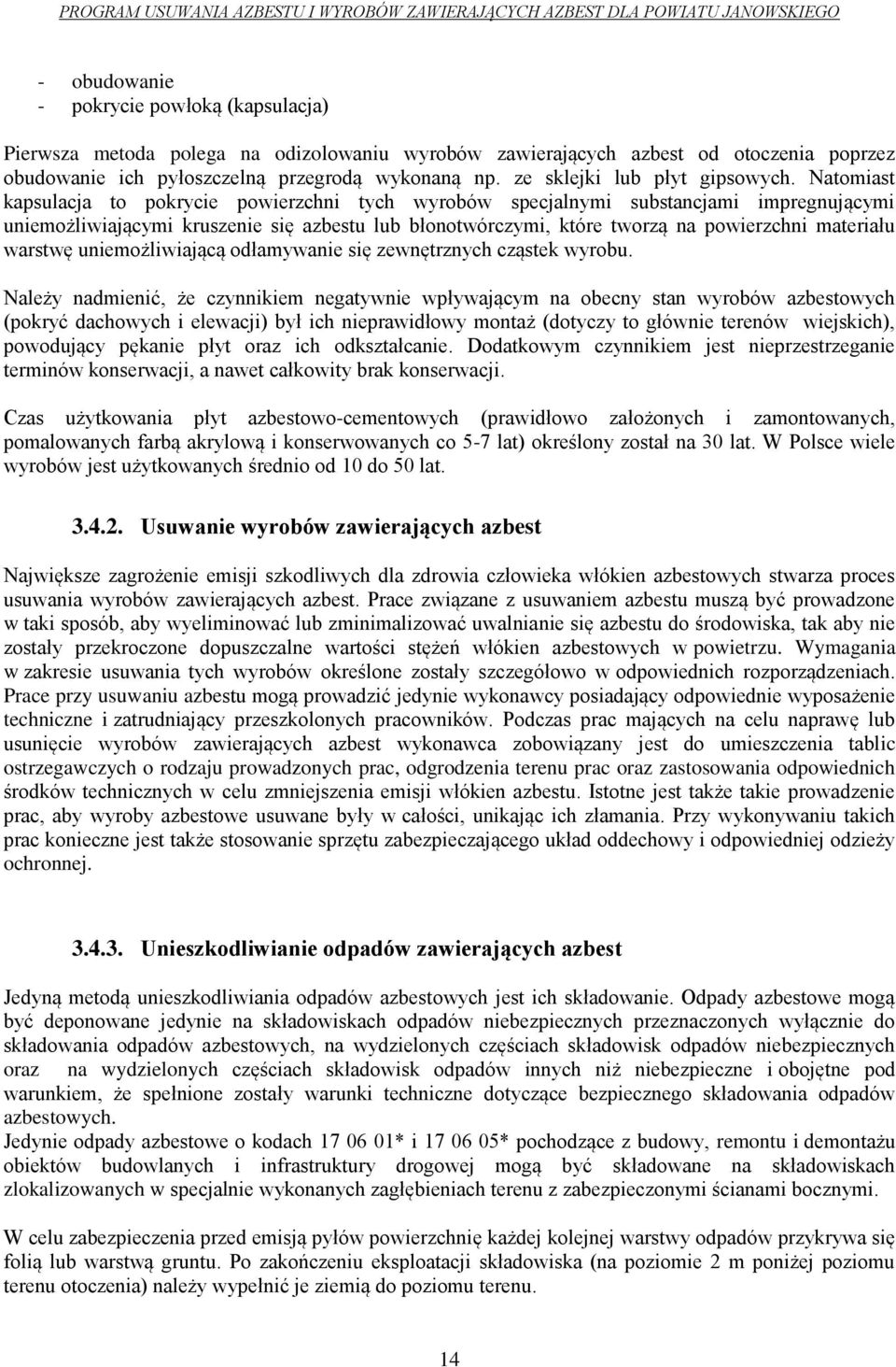 Natomiast kapsulacja to pokrycie powierzchni tych wyrobów specjalnymi substancjami impregnującymi uniemożliwiającymi kruszenie się azbestu lub błonotwórczymi, które tworzą na powierzchni materiału