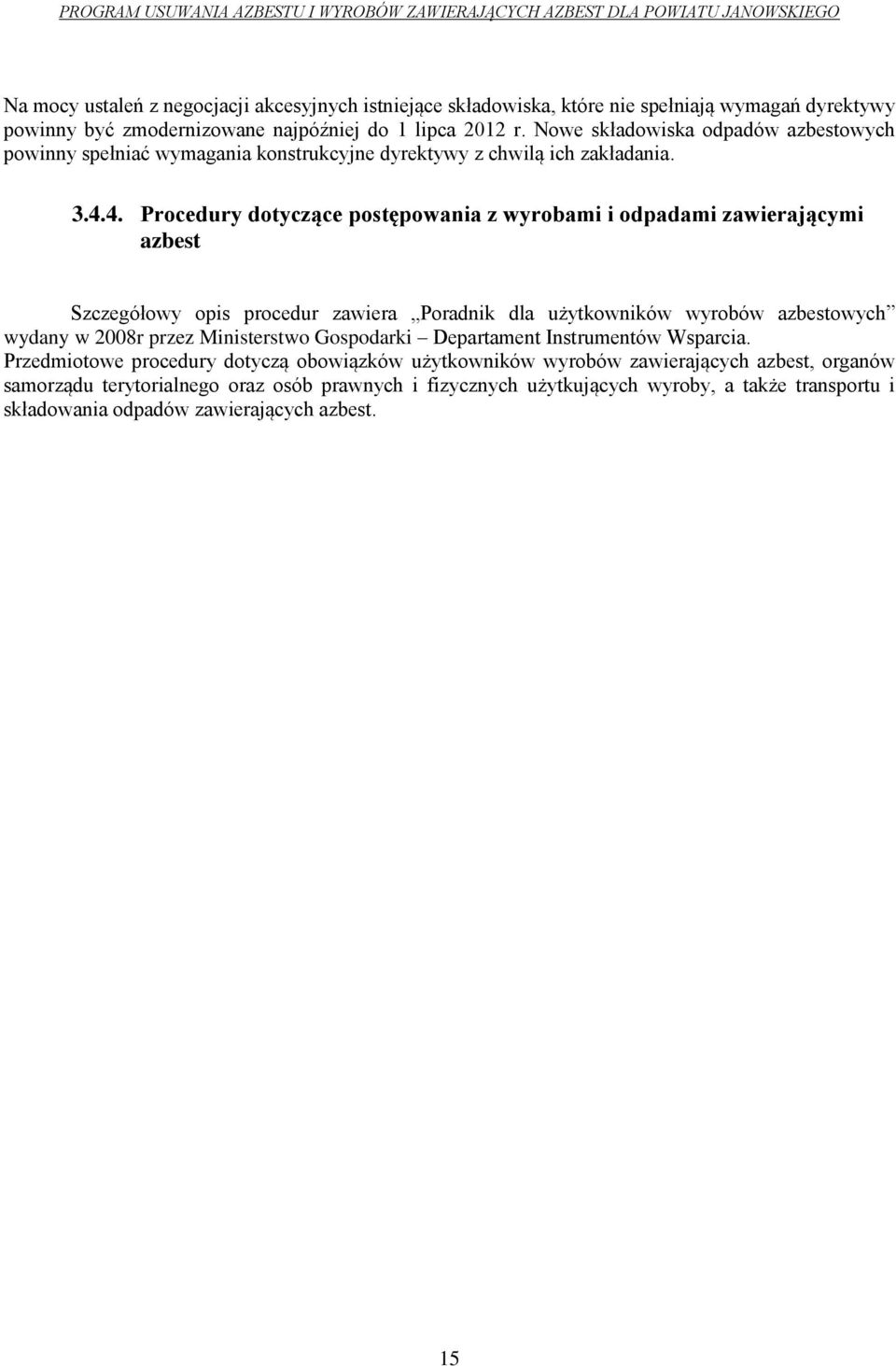 4. Procedury dotyczące postępowania z wyrobami i odpadami zawierającymi azbest Szczegółowy opis procedur zawiera Poradnik dla użytkowników wyrobów azbestowych wydany w 2008r przez