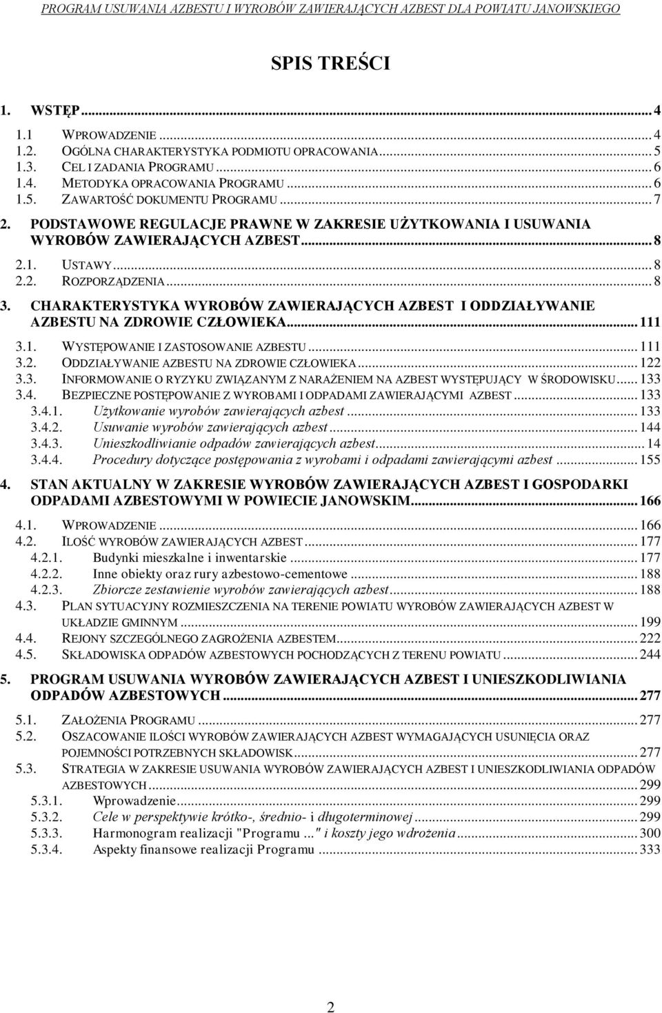CHARAKTERYSTYKA WYROBÓW ZAWIERAJĄCYCH AZBEST I ODDZIAŁYWANIE AZBESTU NA ZDROWIE CZŁOWIEKA... 111 3.1. WYSTĘPOWANIE I ZASTOSOWANIE AZBESTU... 111 3.2. ODDZIAŁYWANIE AZBESTU NA ZDROWIE CZŁOWIEKA... 122 3.