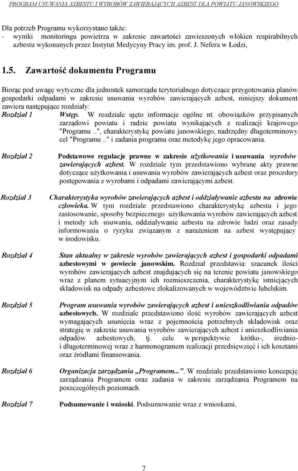 Zawartość dokumentu Programu Biorąc pod uwagę wytyczne dla jednostek samorządu terytorialnego dotyczące przygotowania planów gospodarki odpadami w zakresie usuwania wyrobów zawierających azbest,