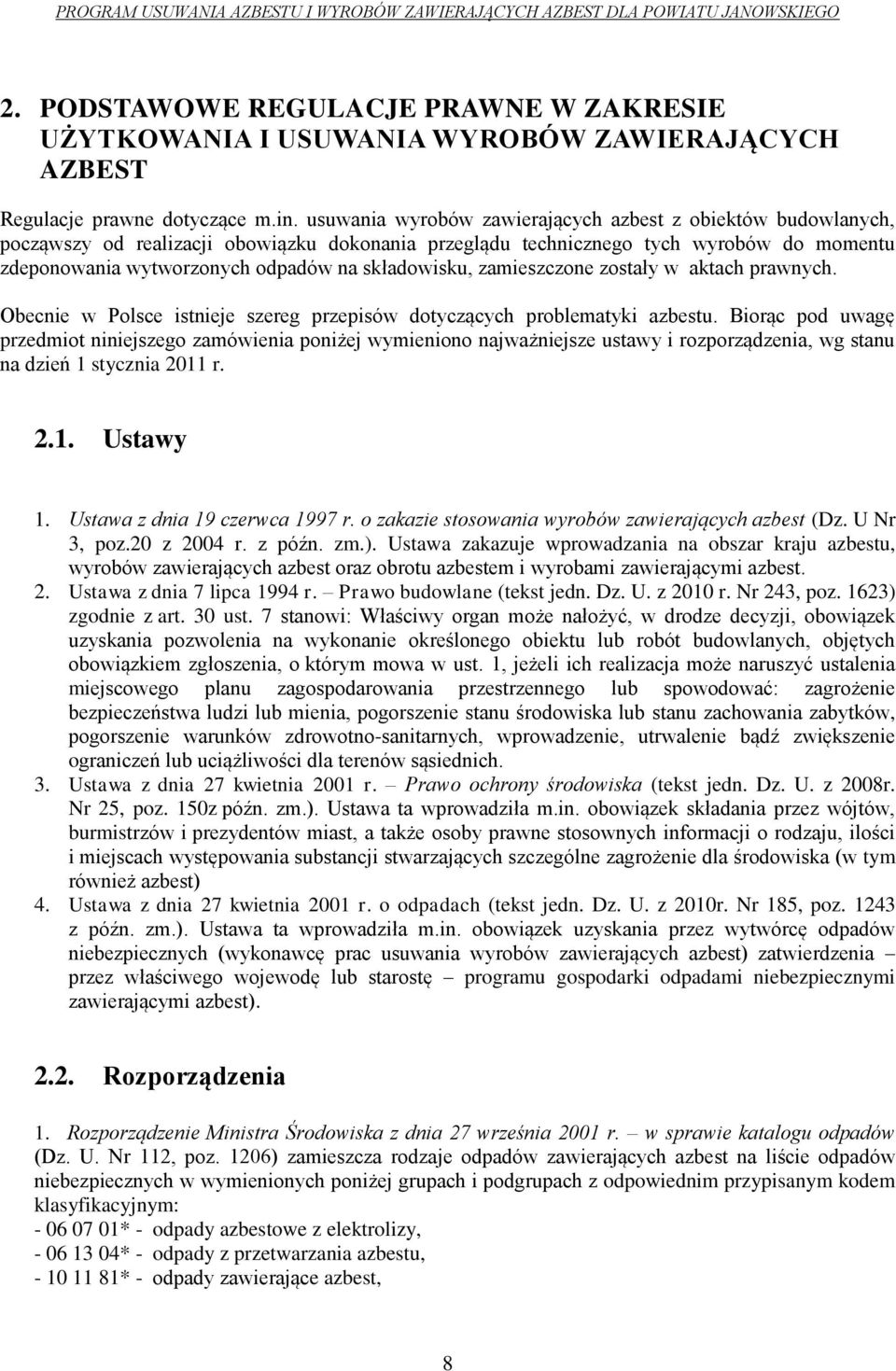 składowisku, zamieszczone zostały w aktach prawnych. Obecnie w Polsce istnieje szereg przepisów dotyczących problematyki azbestu.