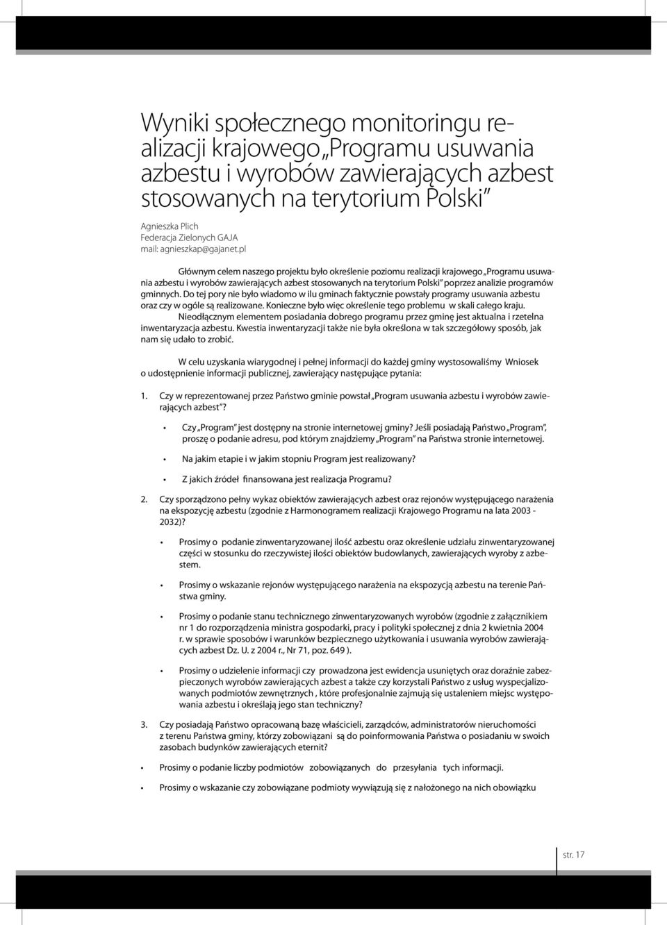 pl Głównym celem naszego projektu było określenie poziomu realizacji krajowego Programu usuwania azbestu i wyrobów zawierających azbest stosowanych na terytorium Polski poprzez analizie programów