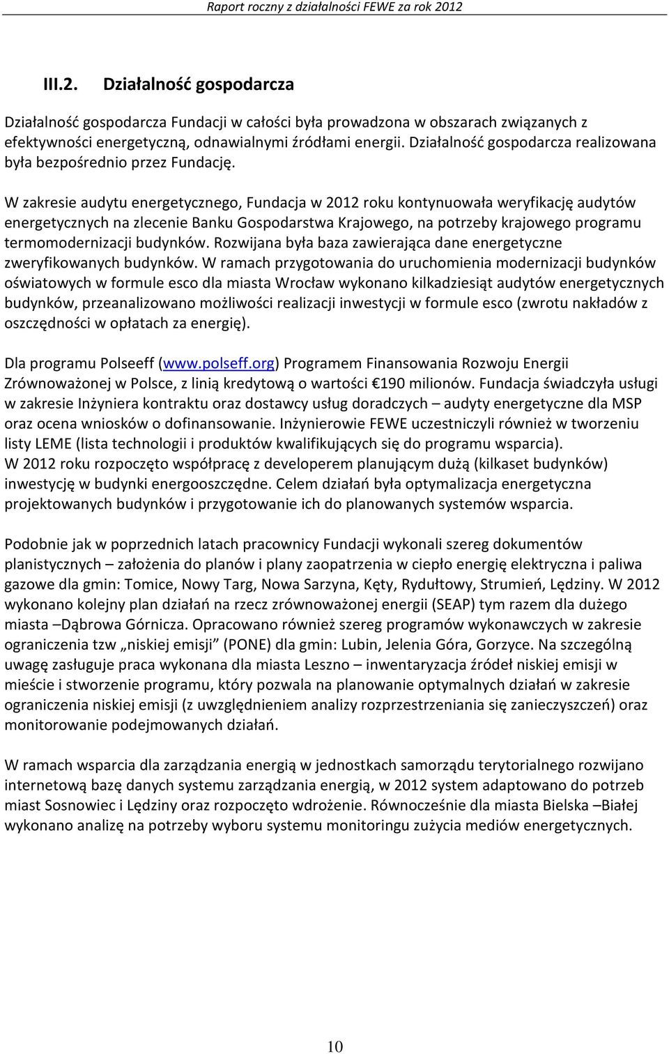 W zakresie audytu energetycznego, Fundacja w 2012 roku kontynuowała weryfikację audytów energetycznych na zlecenie Banku Gospodarstwa Krajowego, na potrzeby krajowego programu termomodernizacji