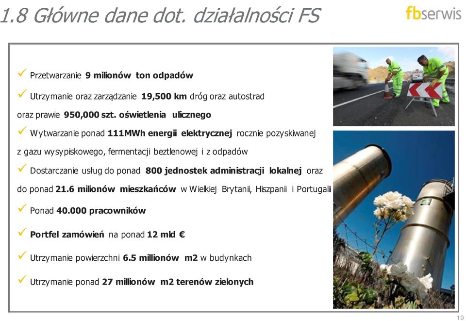 oświetlenia ulicznego Wytwarzanie ponad 111MWh energii elektrycznej rocznie pozyskiwanej z gazu wysypiskowego, fermentacji beztlenowej i z odpadów