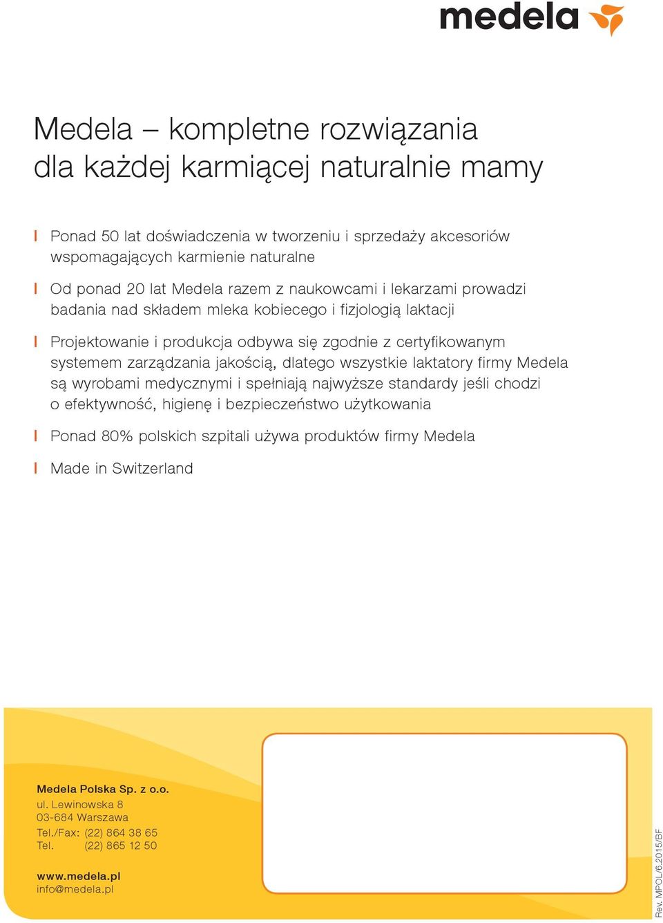 dlatego wszystkie laktatory firmy Medela są wyrobami medycznymi i spełniają najwyższe standardy jeśli chodzi o efektywność, higienę i bezpieczeństwo użytkowania I Ponad 80% polskich szpitali