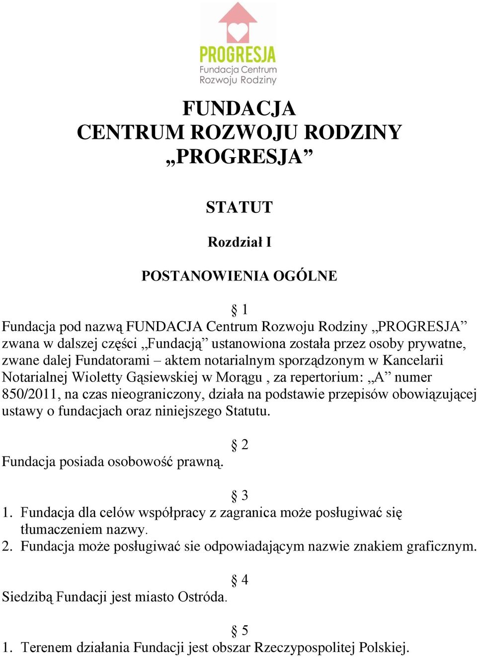 nieograniczony, działa na podstawie przepisów obowiązującej ustawy o fundacjach oraz niniejszego Statutu. Fundacja posiada osobowość prawną. 2 3 1.