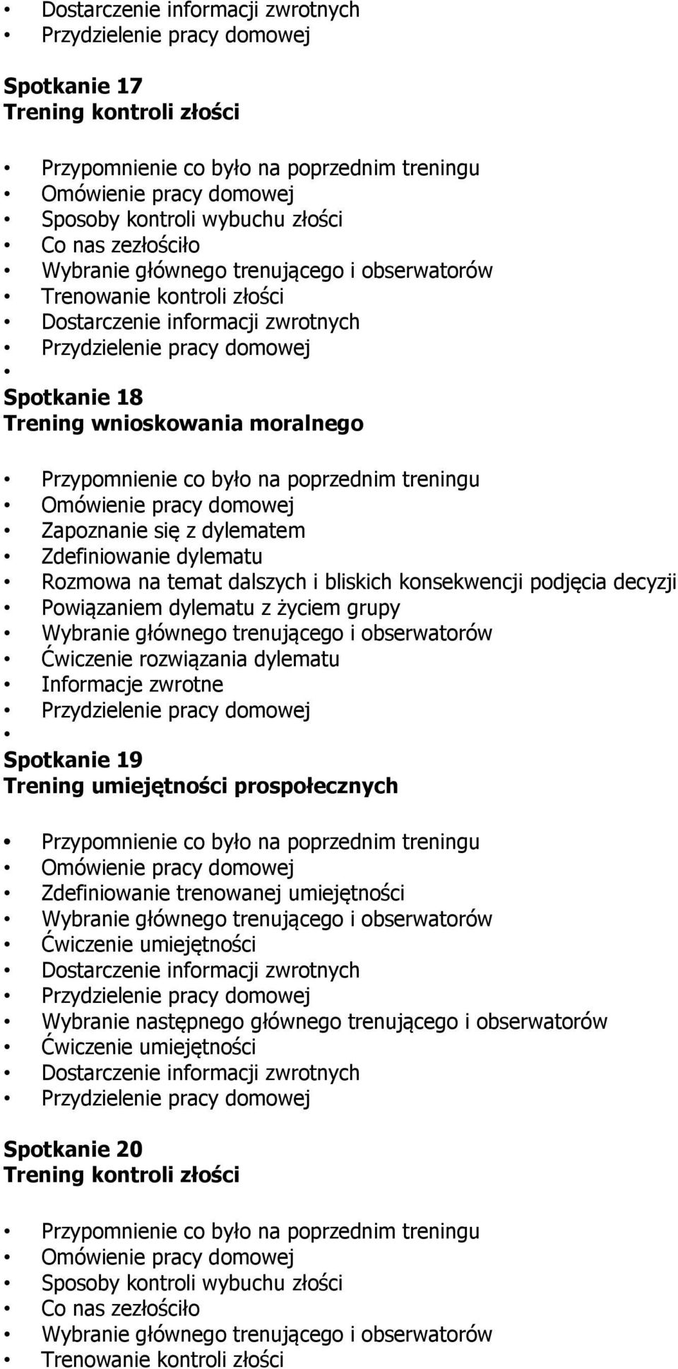 rozwiązania dylematu Informacje zwrotne Spotkanie 19 Zdefiniowanie trenowanej umiejętności Ćwiczenie umiejętności Dostarczenie informacji zwrotnych Wybranie następnego