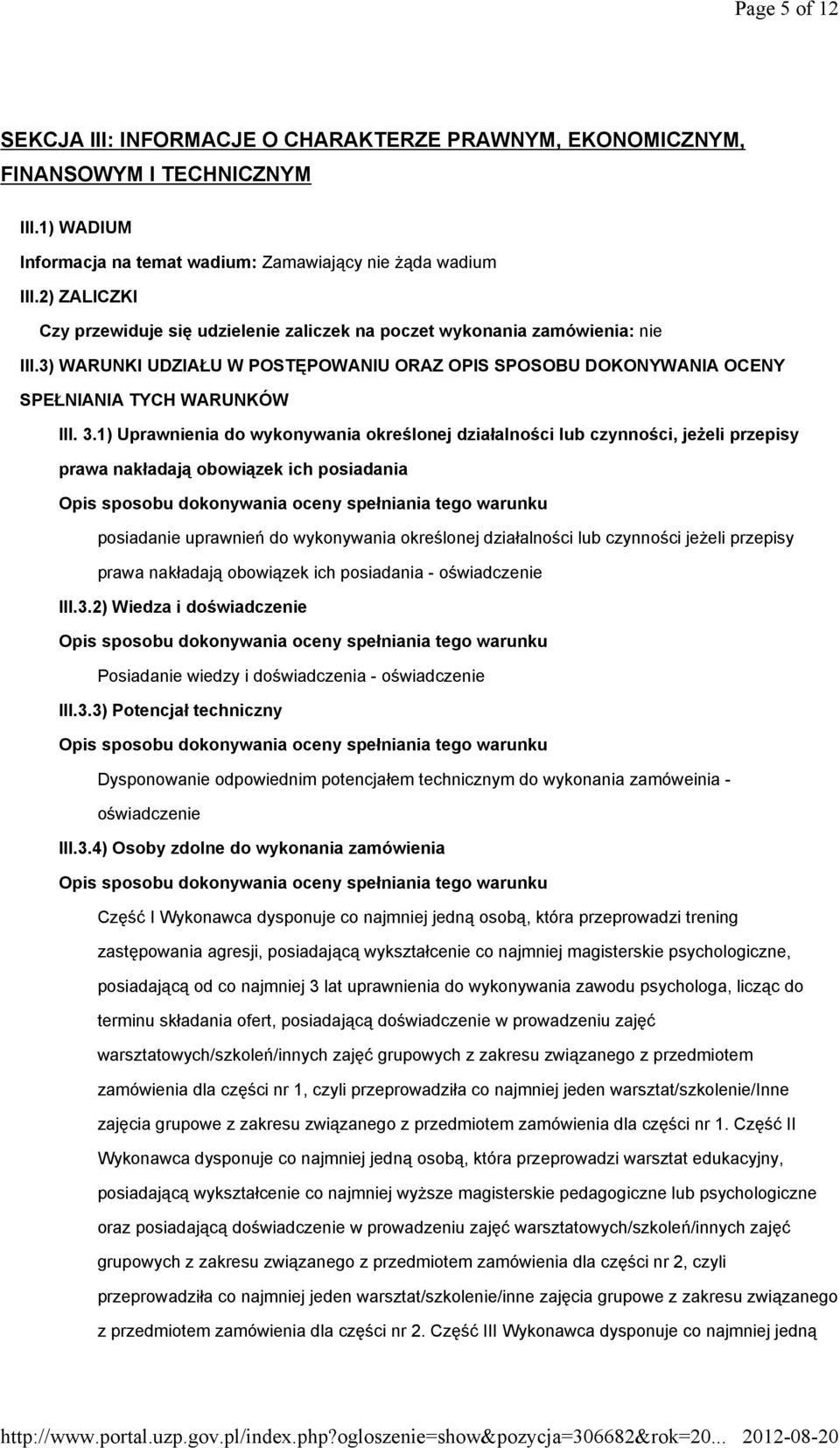 1) Uprawnienia do wykonywania określonej działalności lub czynności, jeŝeli przepisy prawa nakładają obowiązek ich posiadania Opis sposobu dokonywania oceny spełniania tego warunku posiadanie