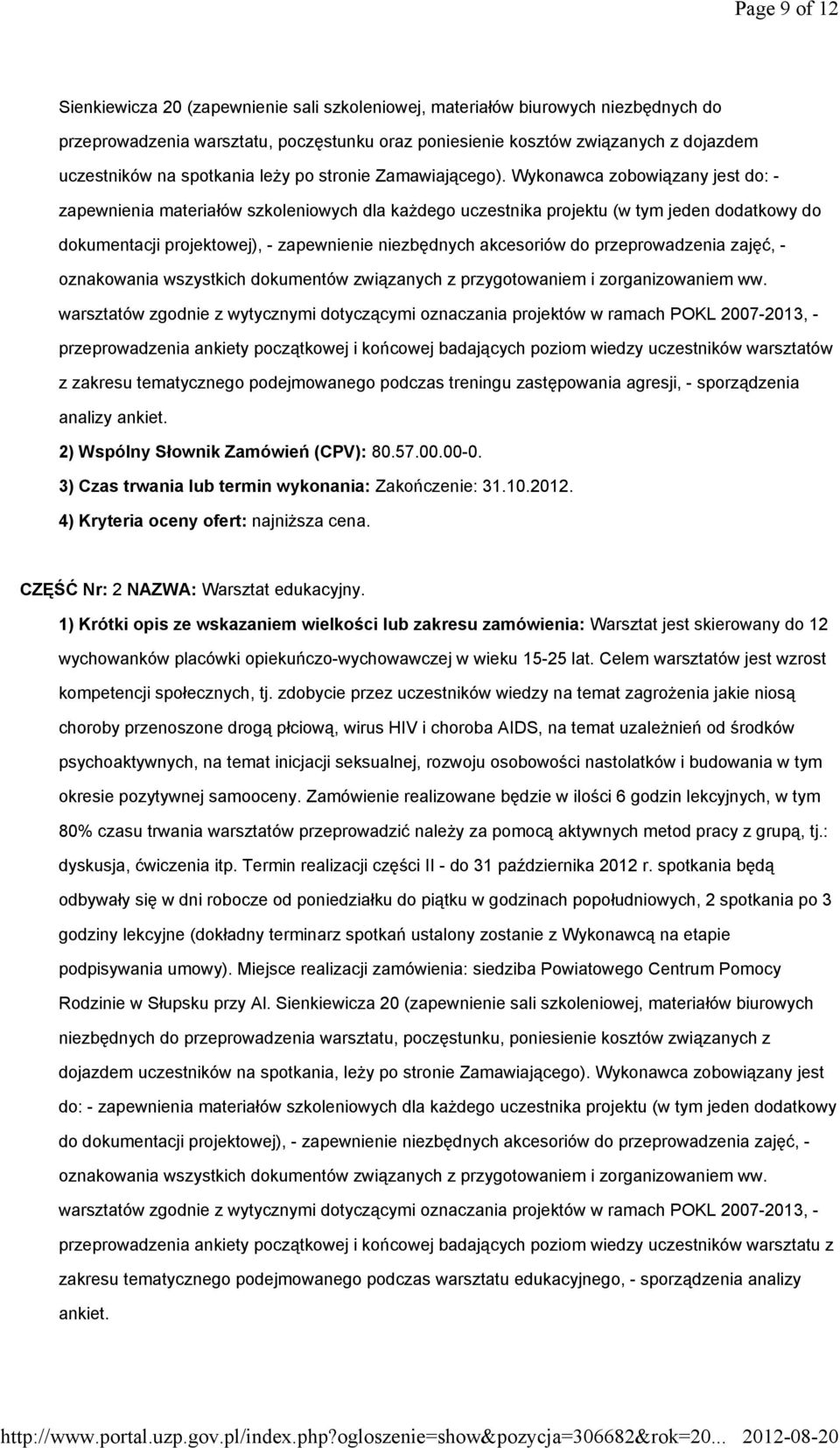 Wykonawca zobowiązany jest do: - zapewnienia materiałów szkoleniowych dla kaŝdego uczestnika projektu (w tym jeden dodatkowy do dokumentacji projektowej), - zapewnienie niezbędnych akcesoriów do