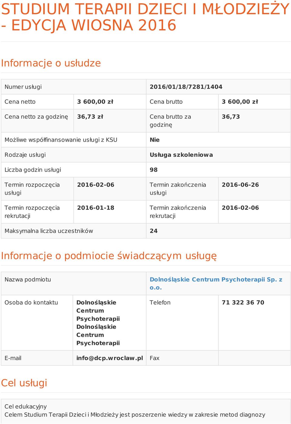 zakończenia usługi 2016-01-18 Termin zakończenia rekrutacji 2016-06-26 2016-02-06 Maksymalna liczba uczestników 24 Informacje o podmiocie świadczącym usługę Nazwa podmiotu Osoba do kontaktu