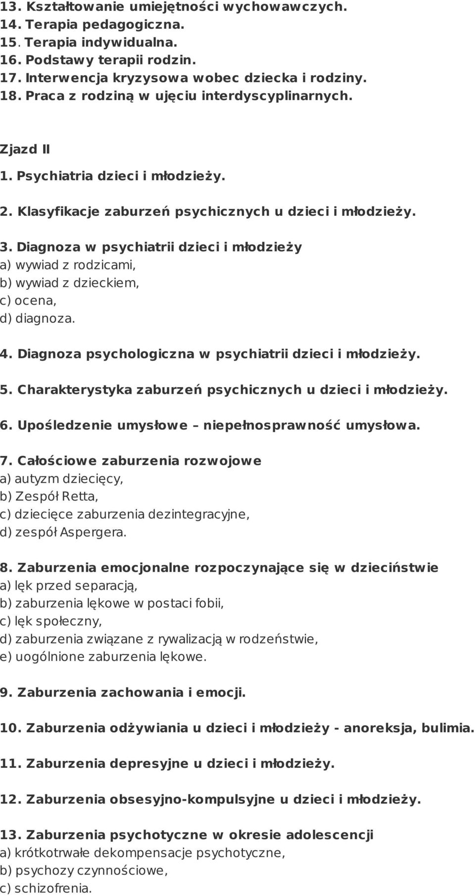 Diagnoza w psychiatrii dzieci i młodzieży a) wywiad z rodzicami, b) wywiad z dzieckiem, c) ocena, d) diagnoza. 4. Diagnoza psychologiczna w psychiatrii dzieci i młodzieży. 5.