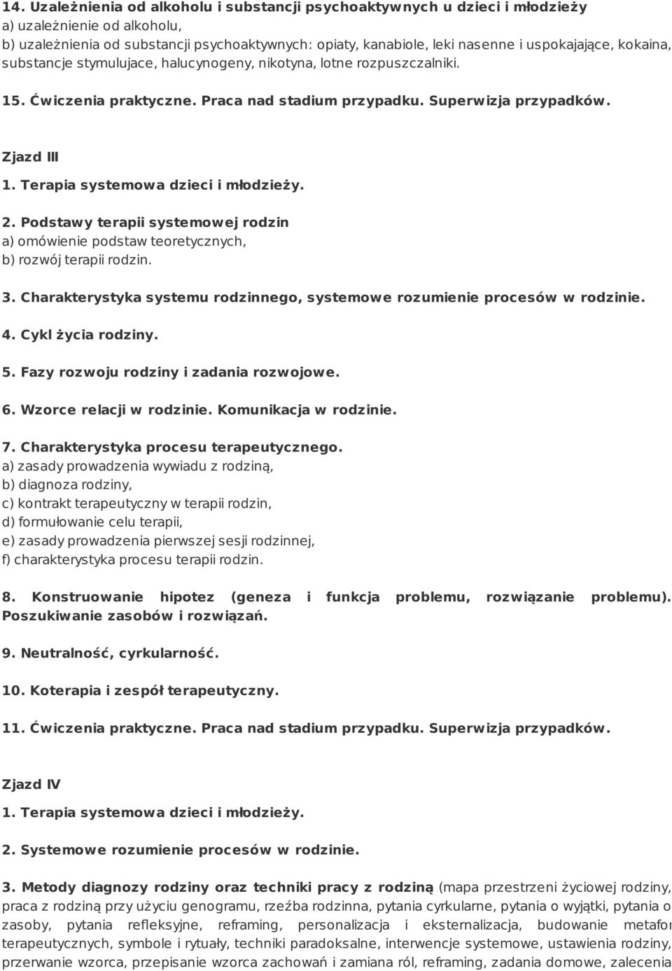 Terapia systemowa dzieci i młodzieży. 2. Podstawy terapii systemowej rodzin a) omówienie podstaw teoretycznych, b) rozwój terapii rodzin. 3.