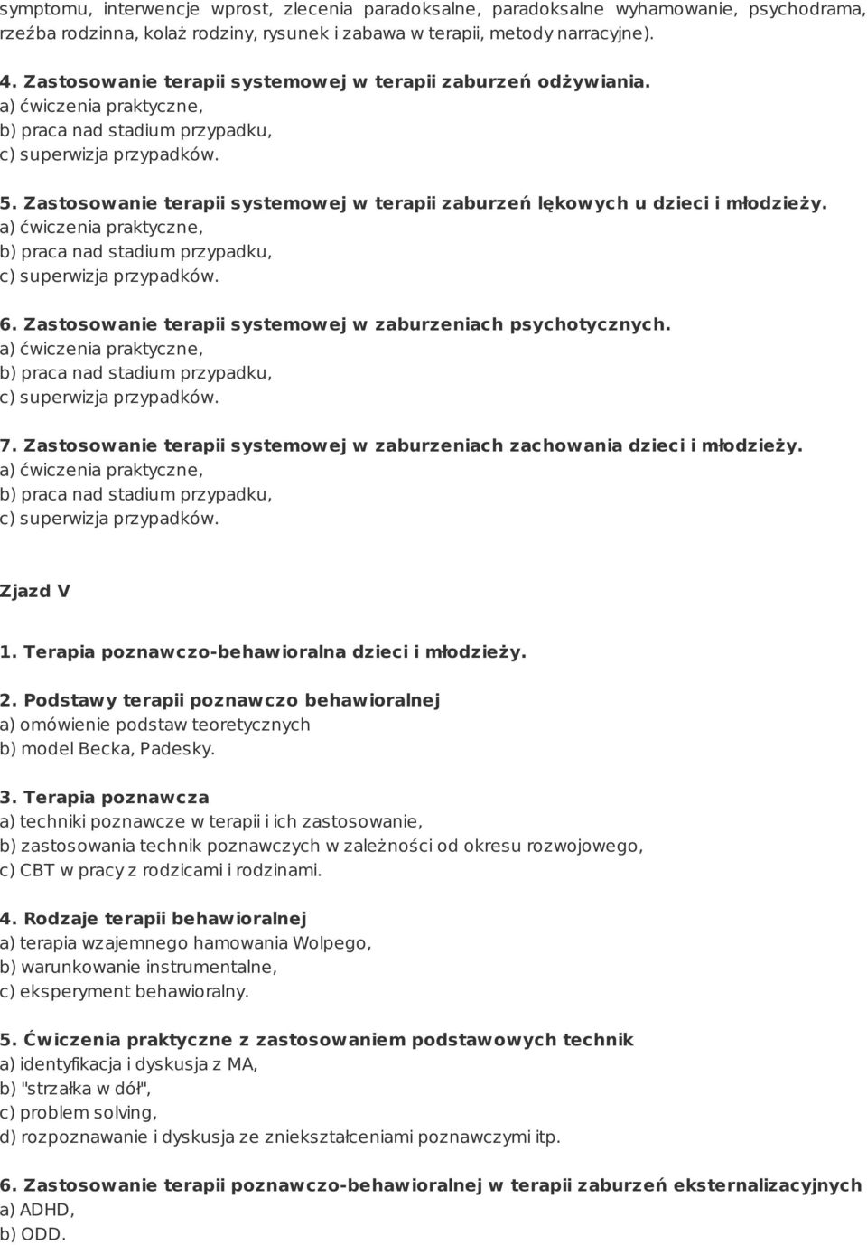 Zastosowanie terapii systemowej w zaburzeniach psychotycznych. 7. Zastosowanie terapii systemowej w zaburzeniach zachowania dzieci i młodzieży. Zjazd V 1.