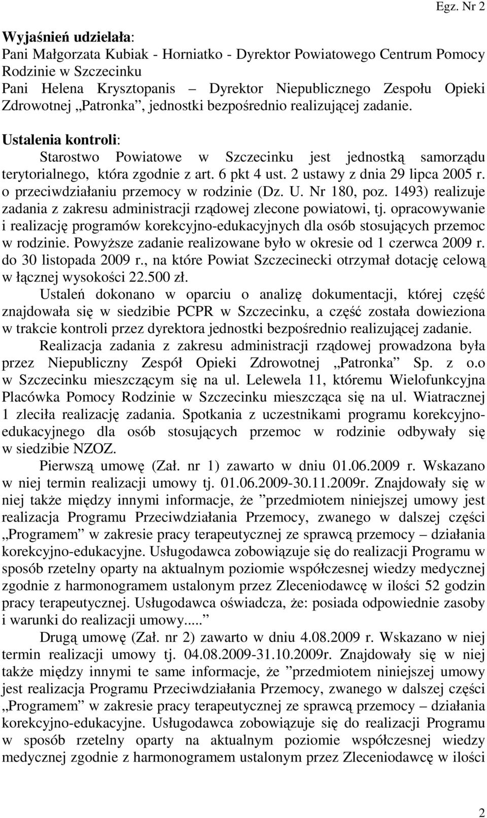 2 ustawy z dnia 29 lipca 2005 r. o przeciwdziałaniu przemocy w rodzinie (Dz. U. Nr 180, poz. 1493) realizuje zadania z zakresu administracji rządowej zlecone powiatowi, tj.