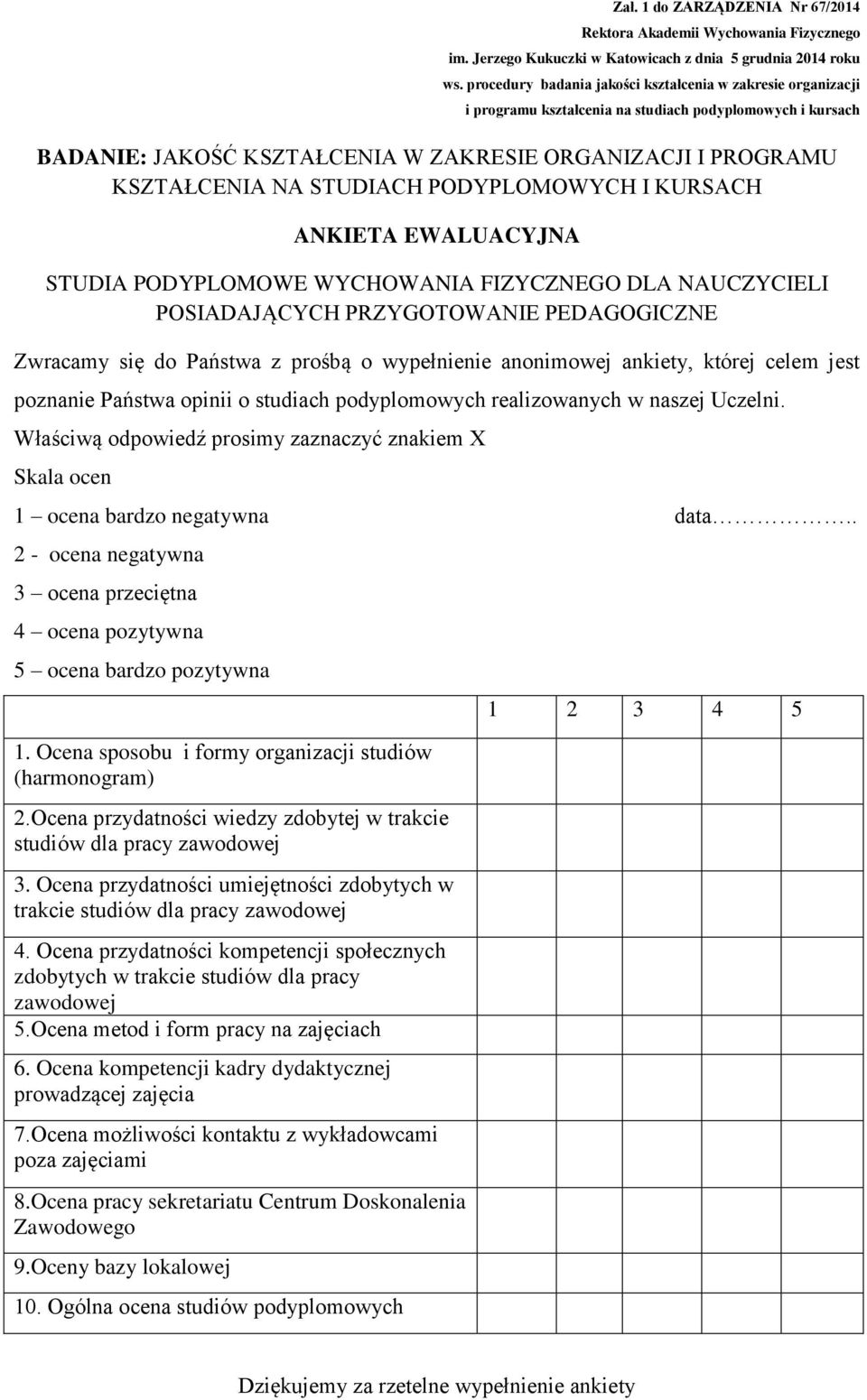 . 2 - ocena negatywna 3 ocena przeciętna 4 ocena pozytywna 5 ocena bardzo pozytywna 1. Ocena sposobu i formy organizacji studiów (harmonogram) 2.