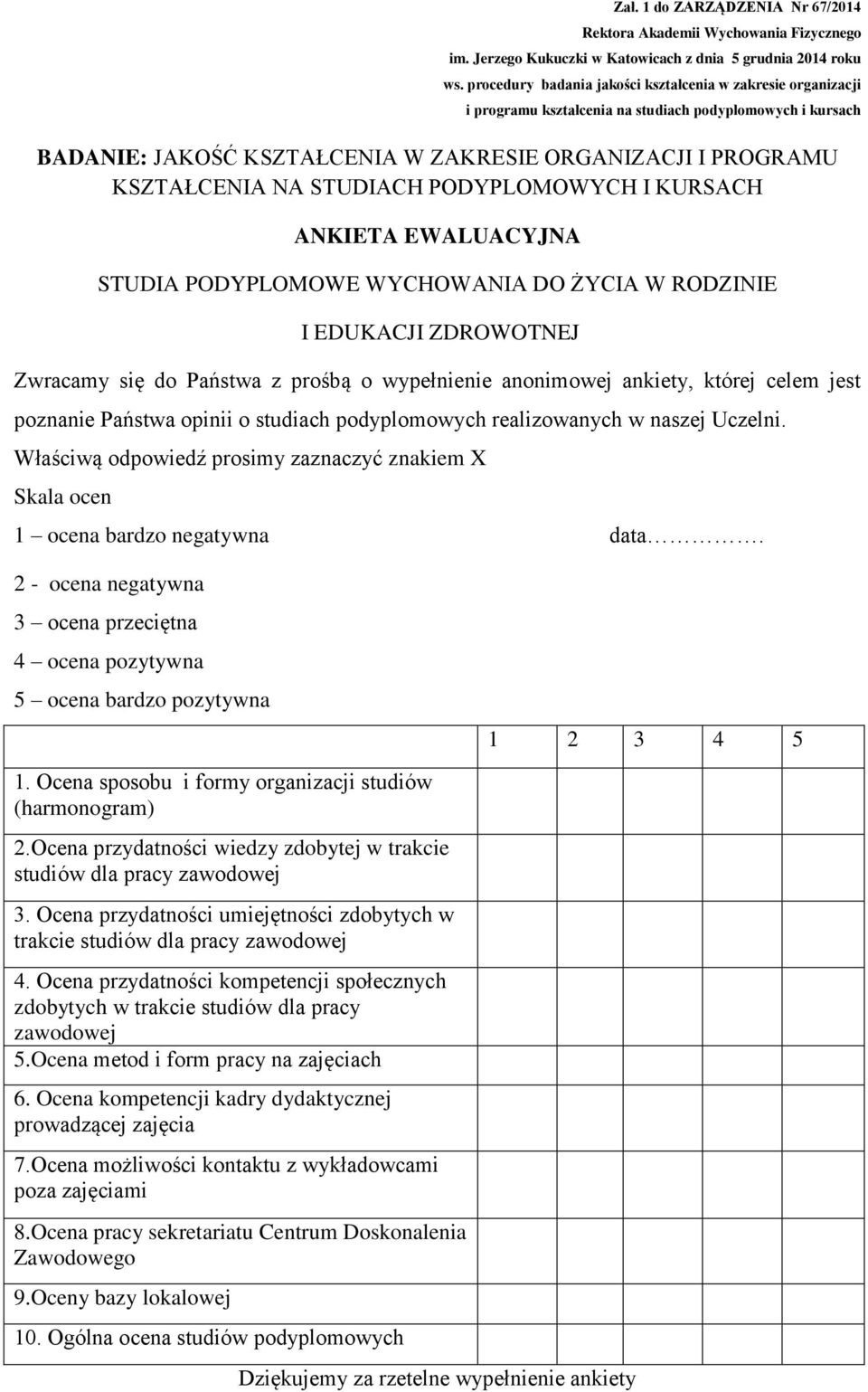 2 - ocena negatywna 3 ocena przeciętna 4 ocena pozytywna 5 ocena bardzo pozytywna 1 2 3 4 5 1. Ocena sposobu i formy organizacji studiów (harmonogram) 2.