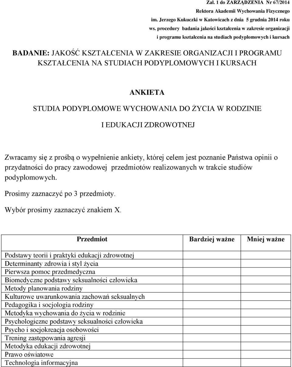 Podstawy teorii i praktyki edukacji zdrowotnej Determinanty zdrowia i styl życia Pierwsza pomoc przedmedyczna Biomedyczne podstawy seksualności człowieka Metody planowania rodziny Kulturowe