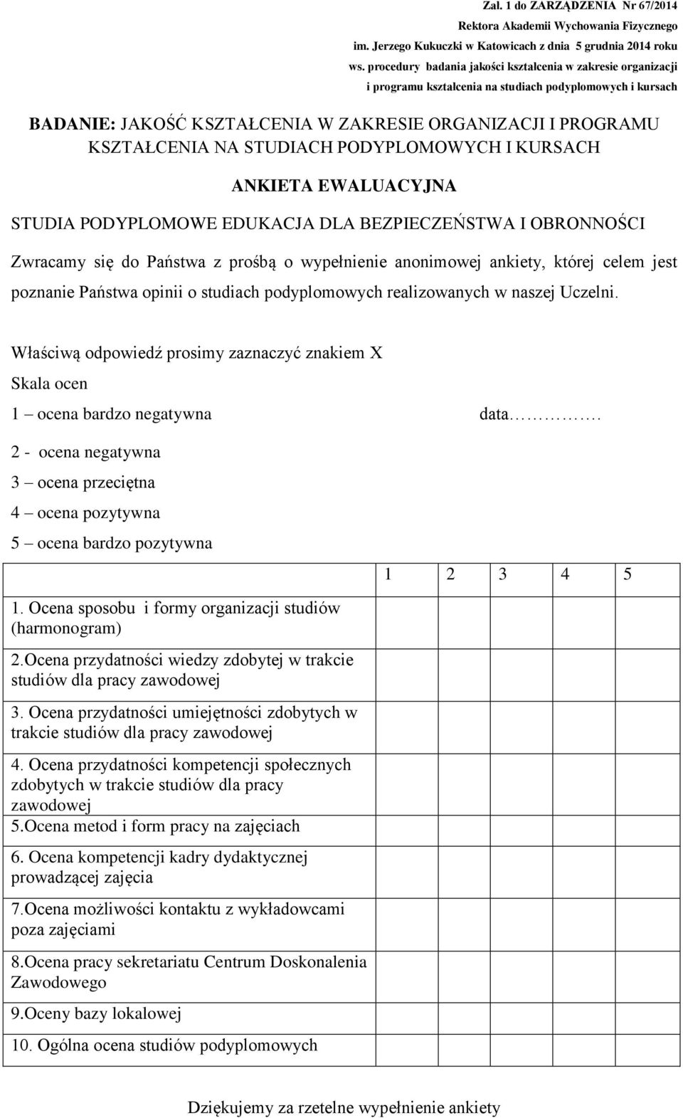 2 - ocena negatywna 3 ocena przeciętna 4 ocena pozytywna 5 ocena bardzo pozytywna 1 2 3 4 5 1. Ocena sposobu i formy organizacji studiów (harmonogram) 2.