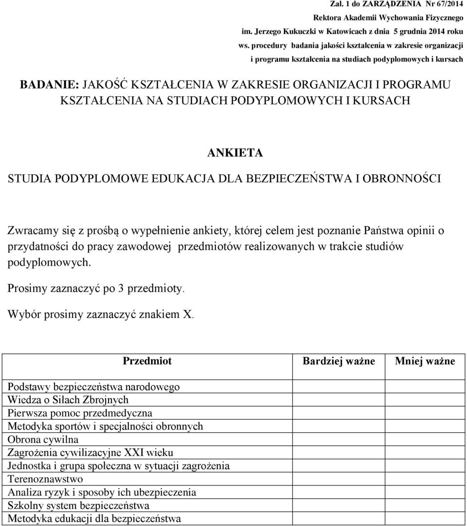 Podstawy bezpieczeństwa narodowego Wiedza o Siłach Zbrojnych Pierwsza pomoc przedmedyczna Metodyka sportów i specjalności obronnych Obrona cywilna Zagrożenia cywilizacyjne XXI