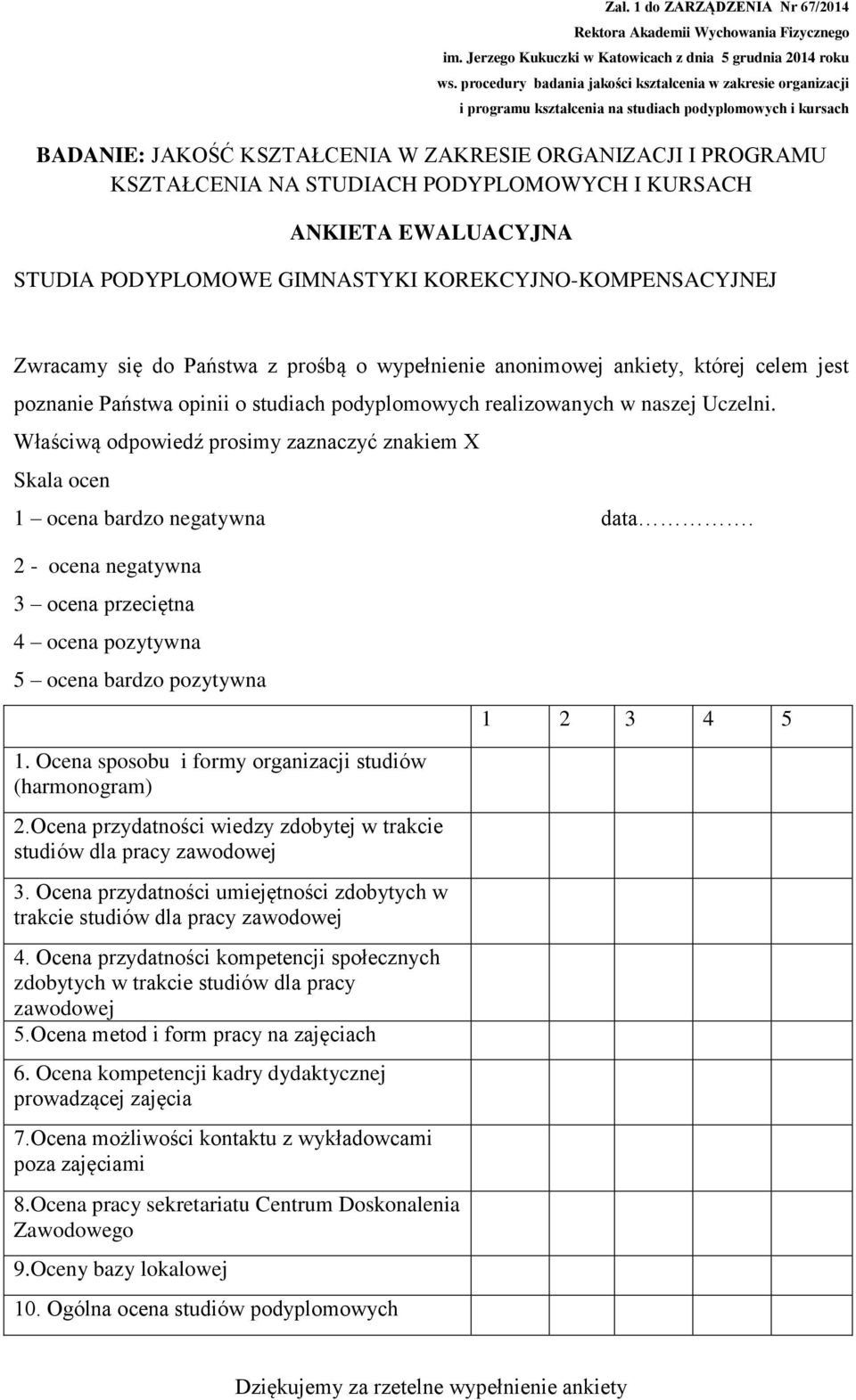 2 - ocena negatywna 3 ocena przeciętna 4 ocena pozytywna 5 ocena bardzo pozytywna 1 2 3 4 5 1. Ocena sposobu i formy organizacji studiów (harmonogram) 2.