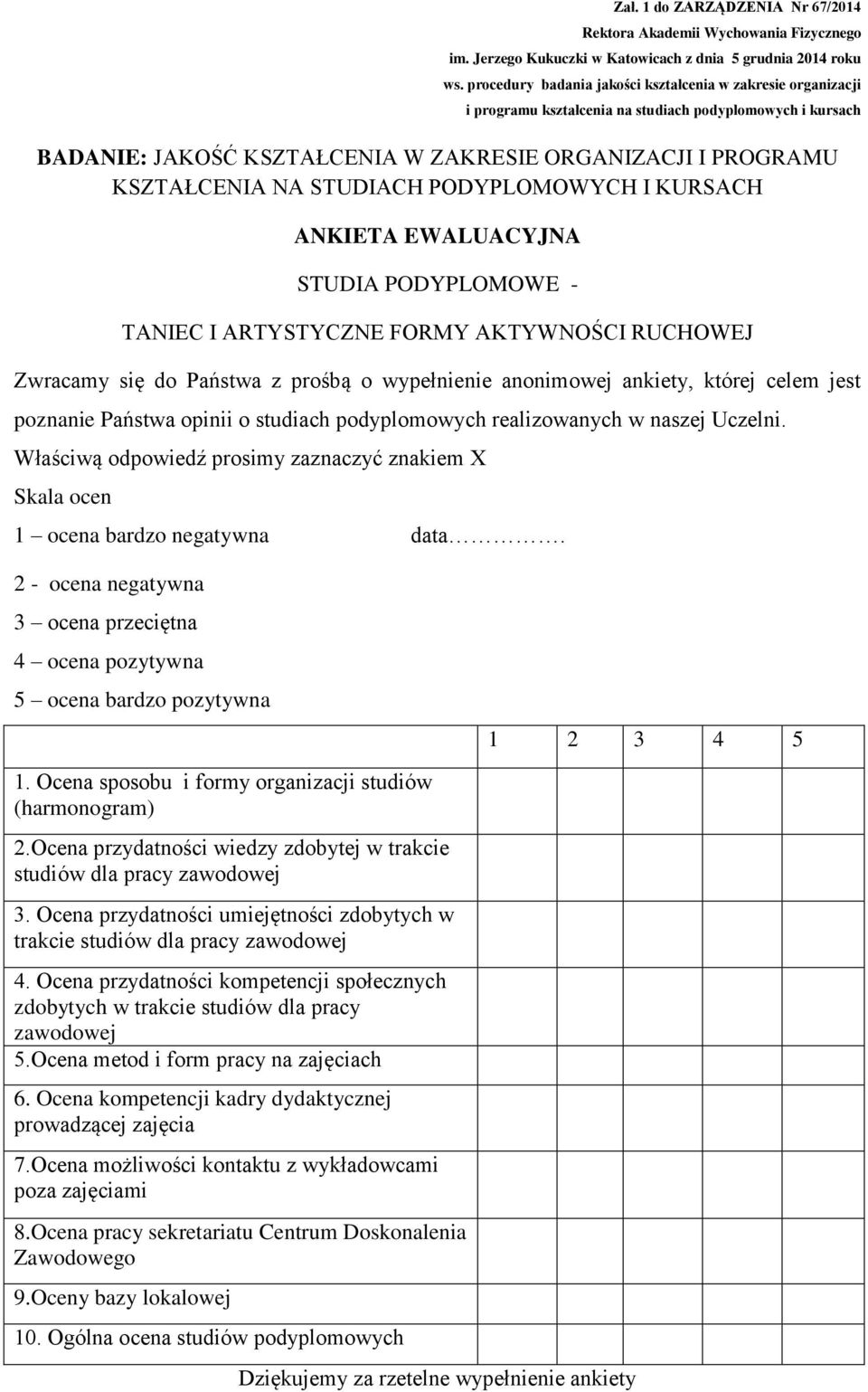 2 - ocena negatywna 3 ocena przeciętna 4 ocena pozytywna 5 ocena bardzo pozytywna 1 2 3 4 5 1. Ocena sposobu i formy organizacji studiów (harmonogram) 2.