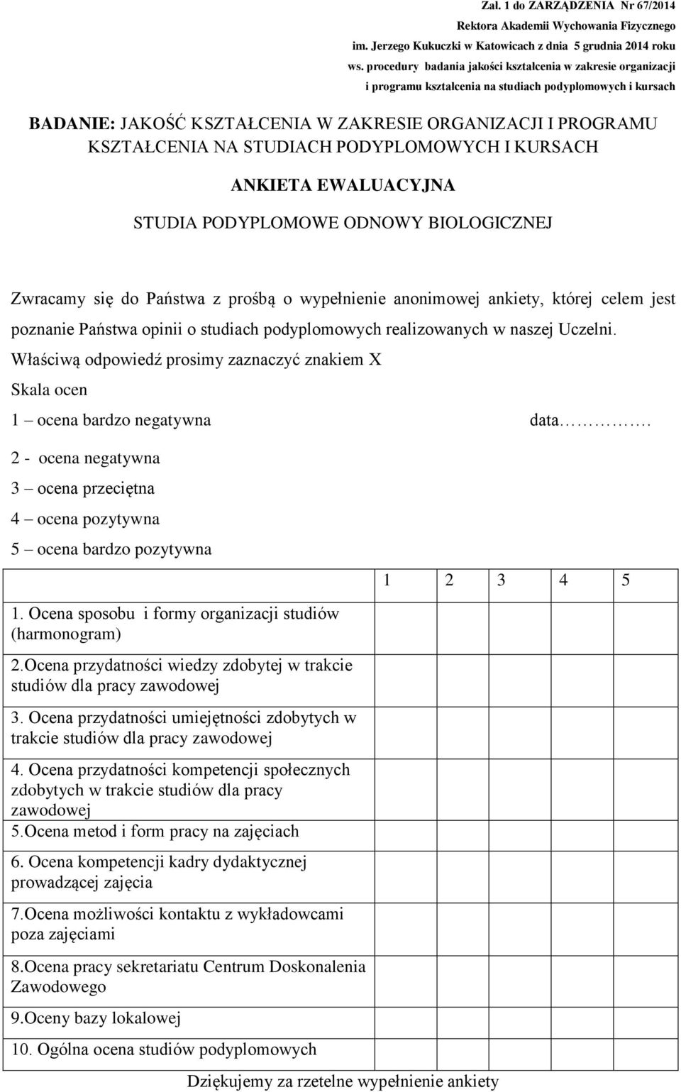 2 - ocena negatywna 3 ocena przeciętna 4 ocena pozytywna 5 ocena bardzo pozytywna 1 2 3 4 5 1. Ocena sposobu i formy organizacji studiów (harmonogram) 2.