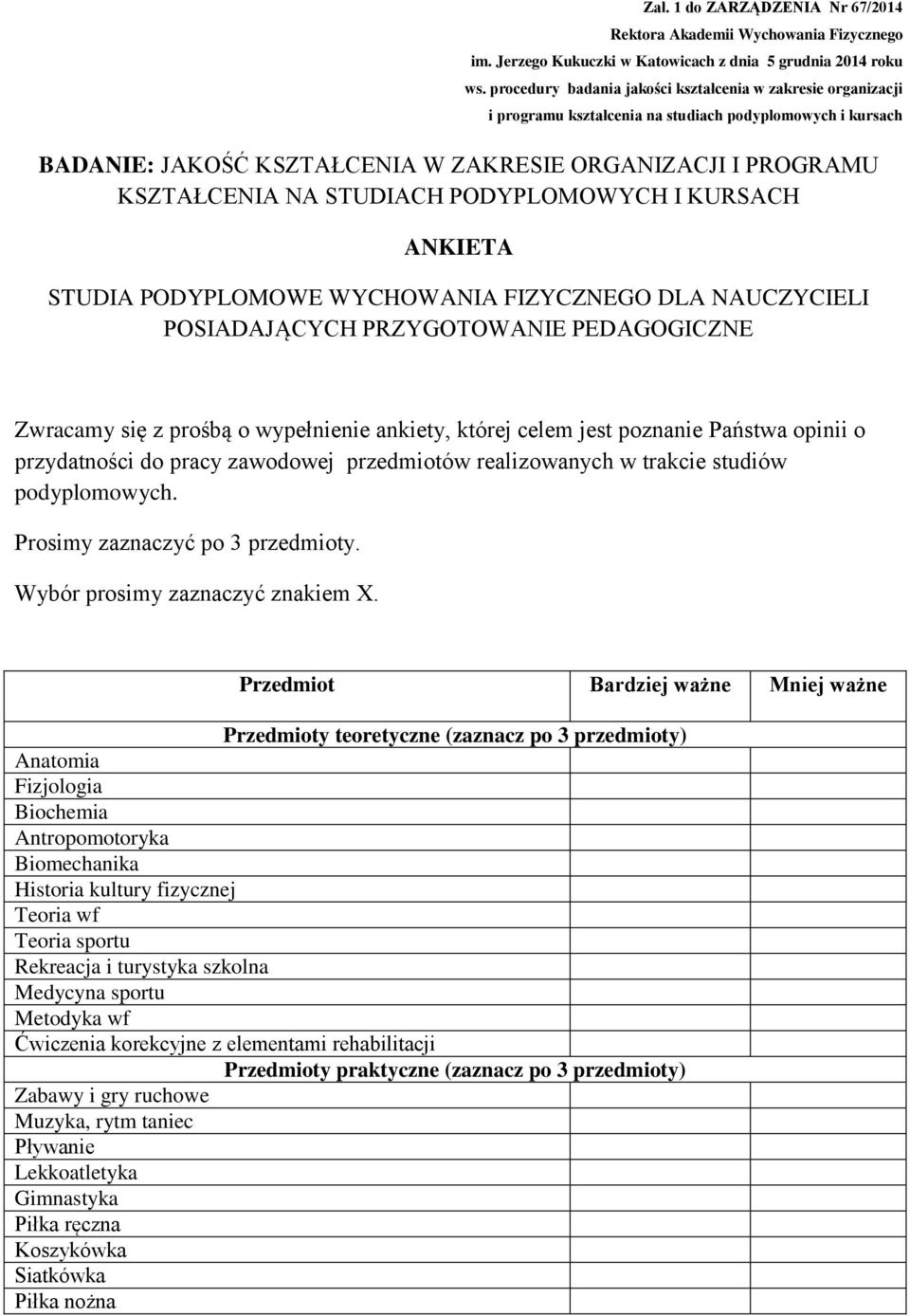 Przedmiot Bardziej ważne Mniej ważne Przedmioty teoretyczne (zaznacz po 3 przedmioty) Anatomia Fizjologia Biochemia Antropomotoryka Biomechanika Historia kultury fizycznej Teoria wf Teoria sportu