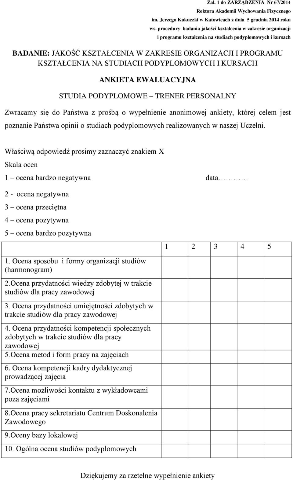 Właściwą odpowiedź prosimy zaznaczyć znakiem X Skala ocen 1 ocena bardzo negatywna data 2 - ocena negatywna 3 ocena przeciętna 4 ocena pozytywna 5 ocena bardzo pozytywna 1 2 3 4 5 1.