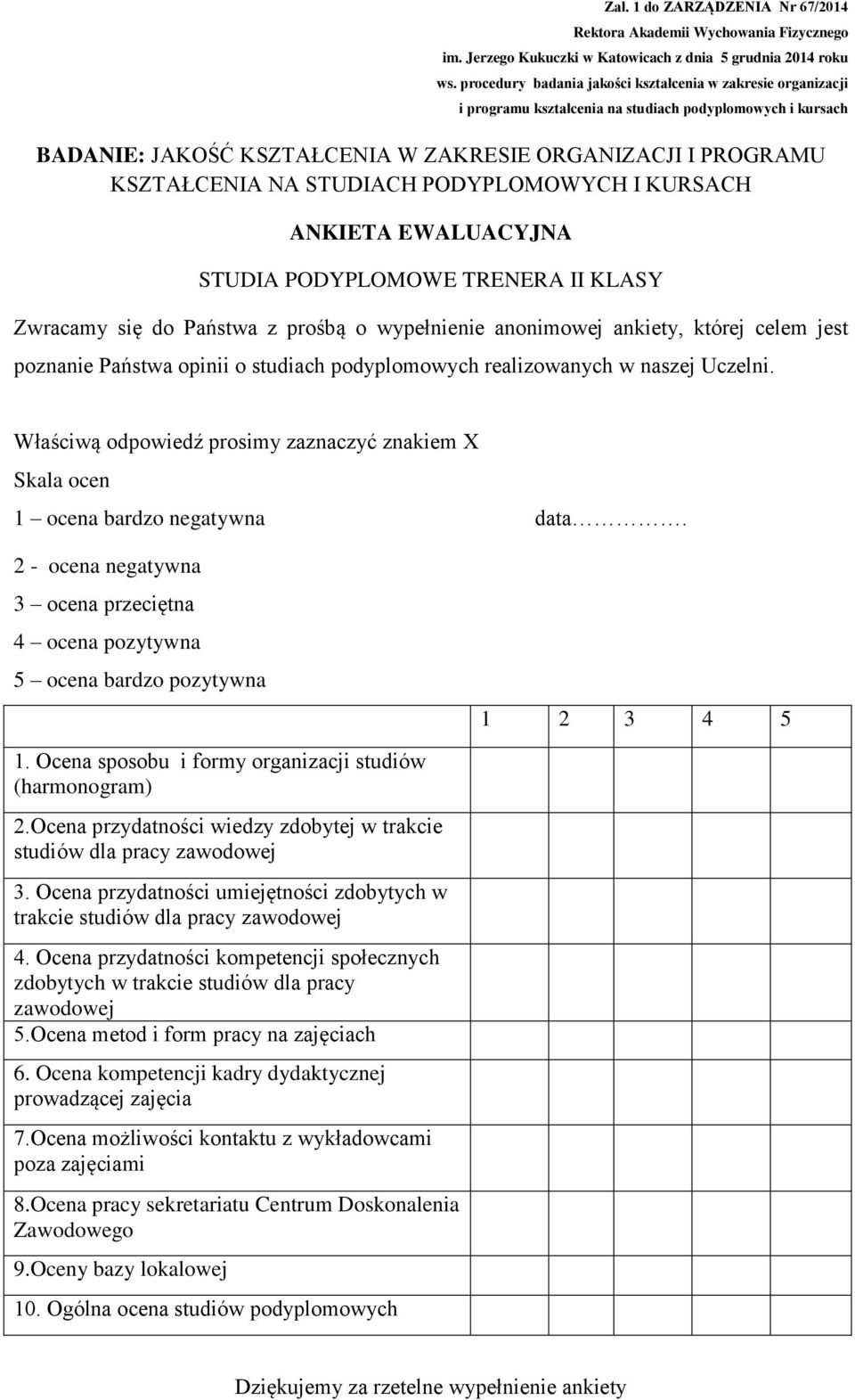 2 - ocena negatywna 3 ocena przeciętna 4 ocena pozytywna 5 ocena bardzo pozytywna 1 2 3 4 5 1. Ocena sposobu i formy organizacji studiów (harmonogram) 2.