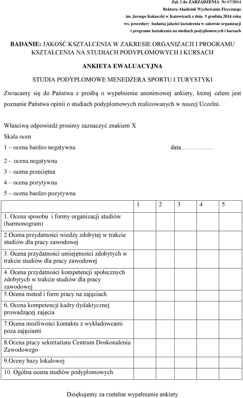 2 - ocena negatywna 3 ocena przeciętna 4 ocena pozytywna 5 ocena bardzo pozytywna 1 2 3 4 5 1. Ocena sposobu i formy organizacji studiów (harmonogram) 2.