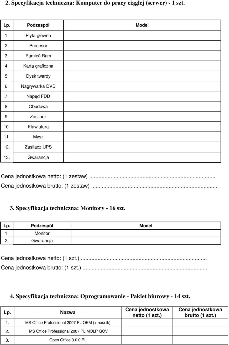 .. Cena jednostkowa brutto: (1 zestaw)... 3. Specyfikacja techniczna: Monitory - 16 szt. 1. Monitor 4.