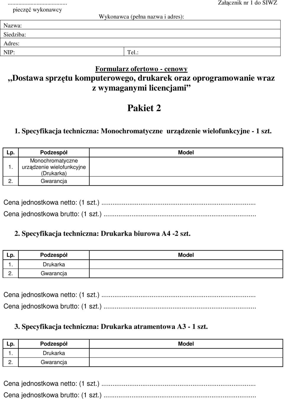 wymaganymi licencjami Pakiet 2 1. Specyfikacja techniczna: Monochromatyczne urządzenie wielofunkcyjne - 1 szt.