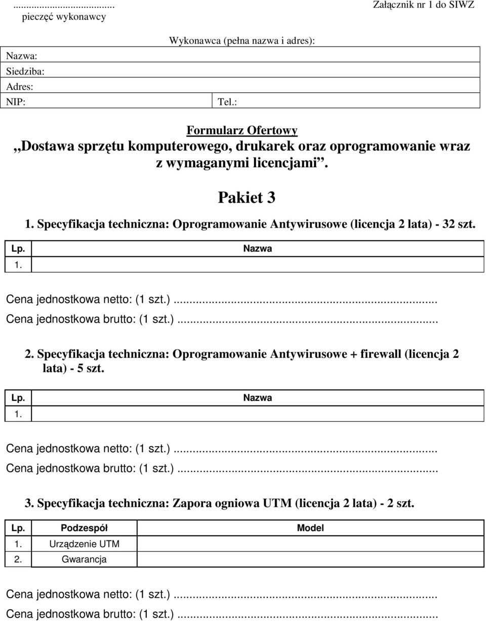 Specyfikacja techniczna: Oprogramowanie Antywirusowe (licencja 2 lata) - 32 szt. Lp. 1. Nazwa 2.