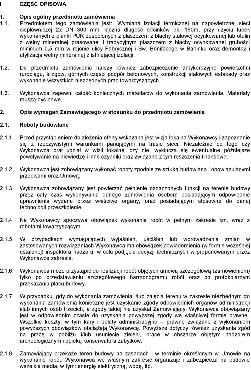 minimum 0,5 mm w rejonie ulicy Fabrycznej i Św. Bonifacego w Barlinku oraz demontaż i utylizacja wełny mineralnej z istniejącej izolacji. 1.2.