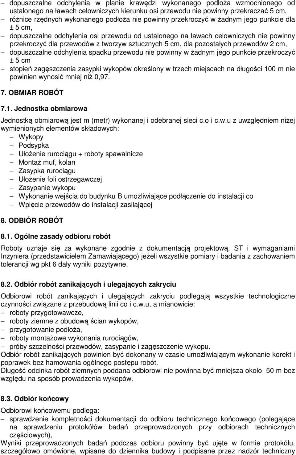 dla pozostałych przewodów 2 cm, dopuszczalne odchylenia spadku przewodu nie powinny w żadnym jego punkcie przekroczyć ± 5 cm stopień zagęszczenia zasypki wykopów określony w trzech miejscach na